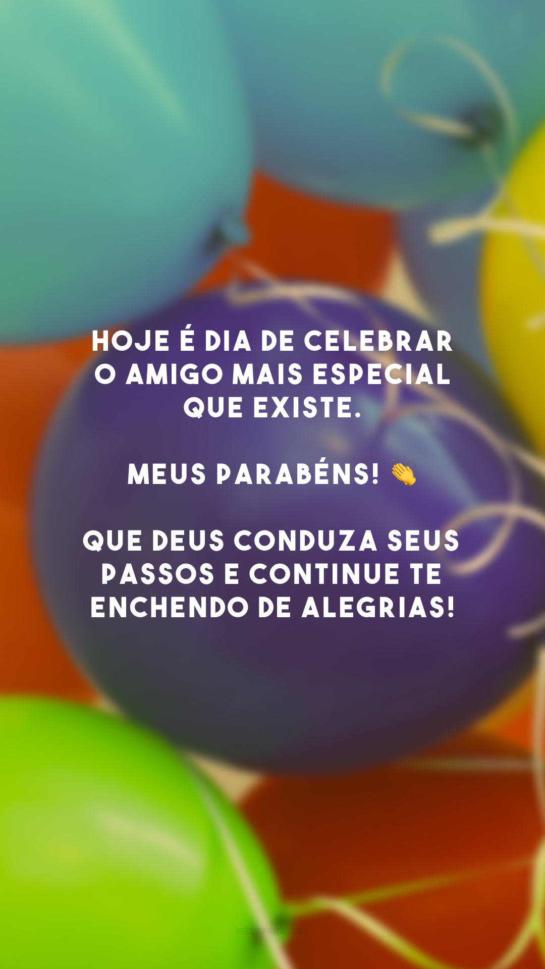 Hoje é dia de celebrar o amigo mais especial que existe. Meus parabéns! 👏 Que Deus conduza seus passos e continue te enchendo de alegrias!