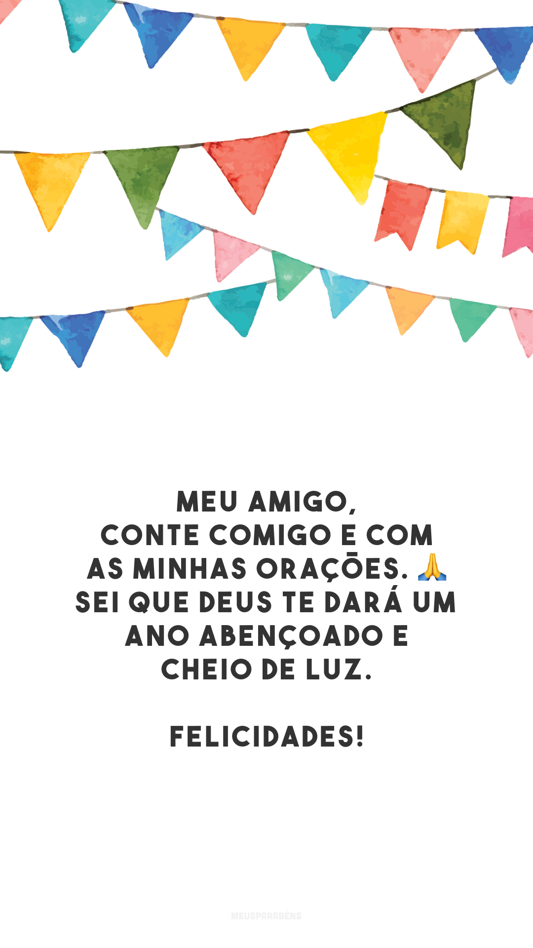 Meu amigo, conte comigo e com as minhas orações. 🙏 Sei que Deus te dará um ano abençoado e cheio de luz. Felicidades!