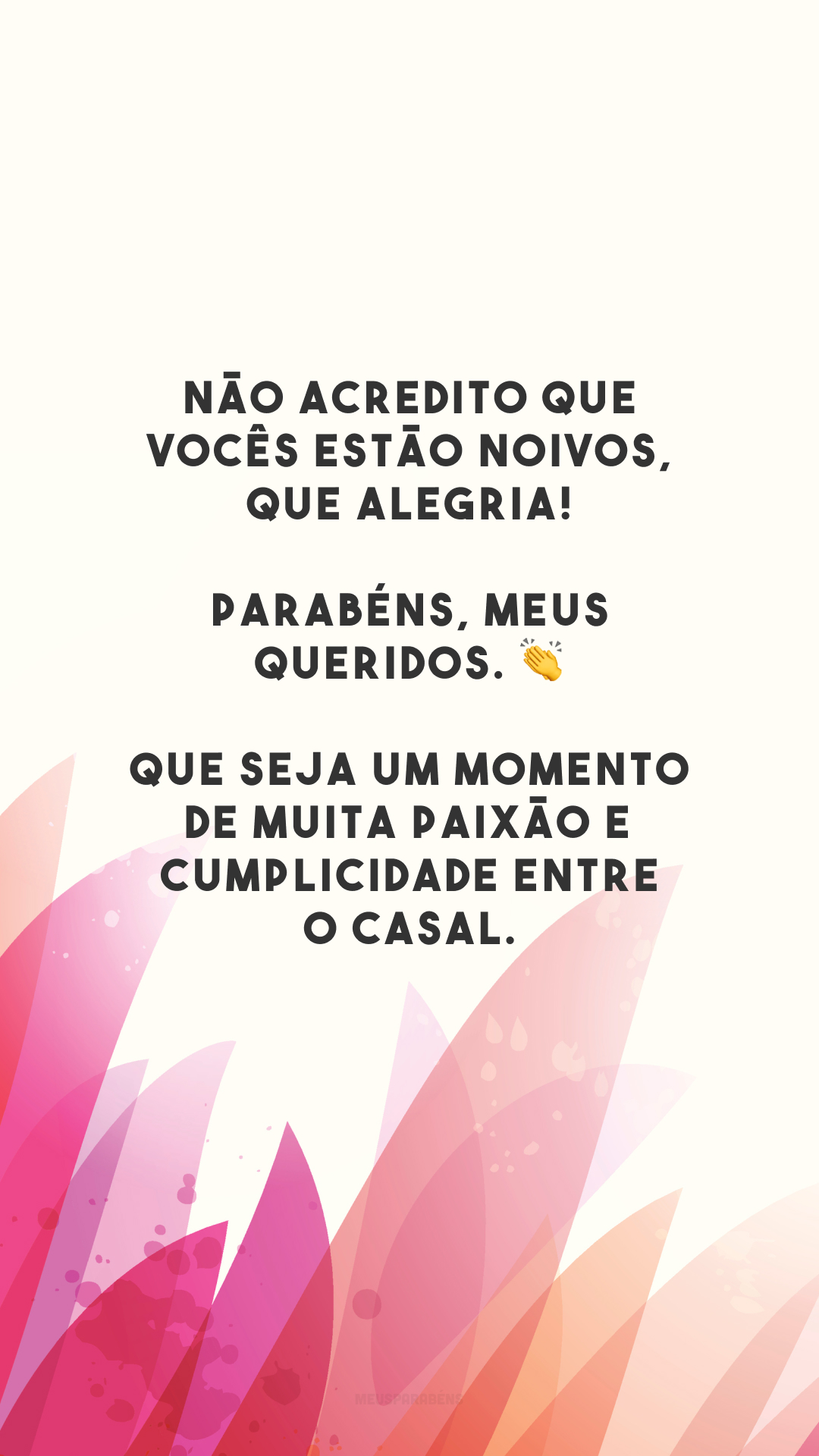 Não acredito que vocês estão noivos, que alegria! Parabéns, meus queridos. 👏 Que seja um momento de muita paixão e cumplicidade entre o casal.