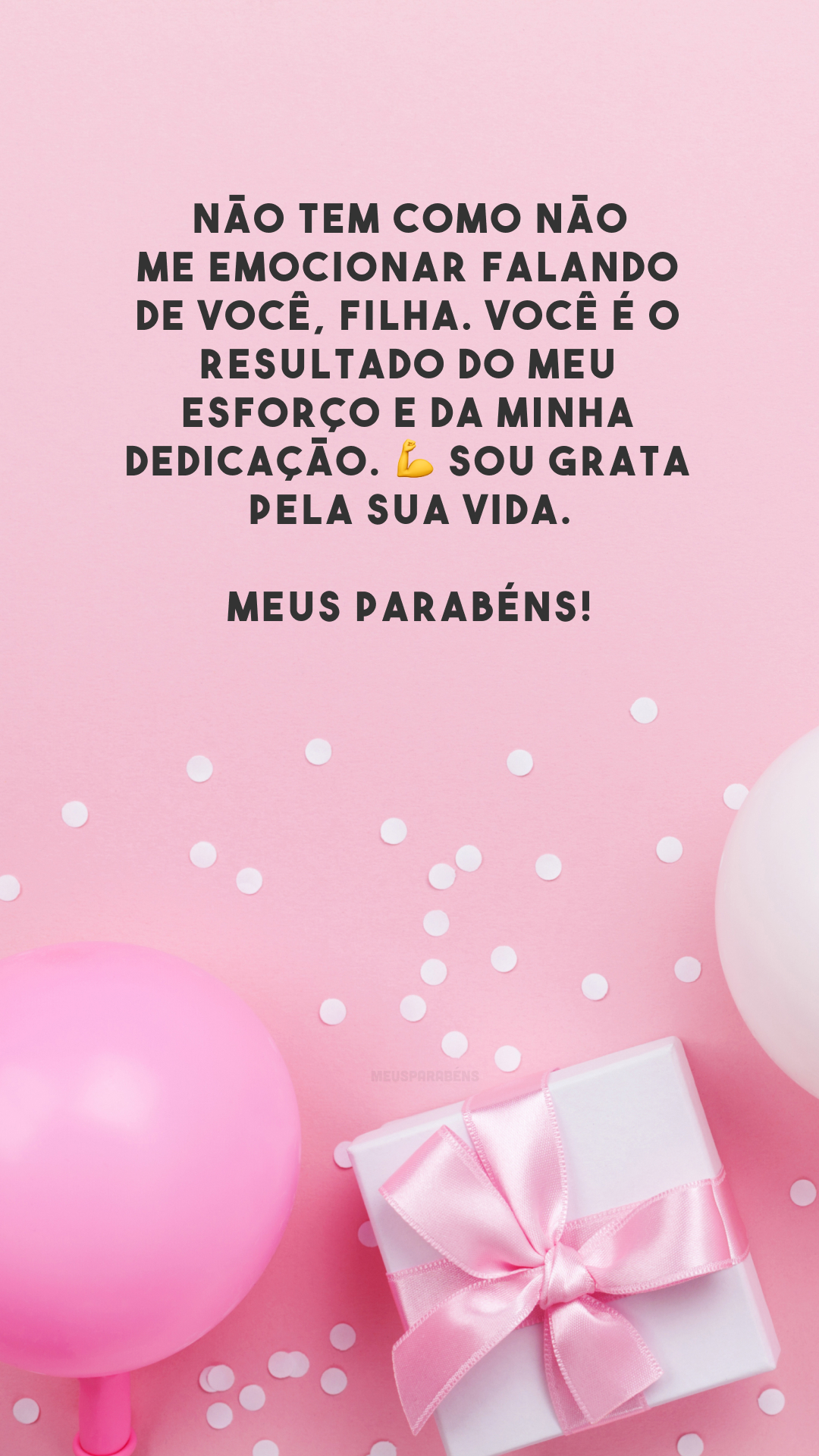 Não tem como não me emocionar falando de você, filha. Você é o resultado do meu esforço e da minha dedicação. 💪 Sou grata pela sua vida. Meus parabéns!