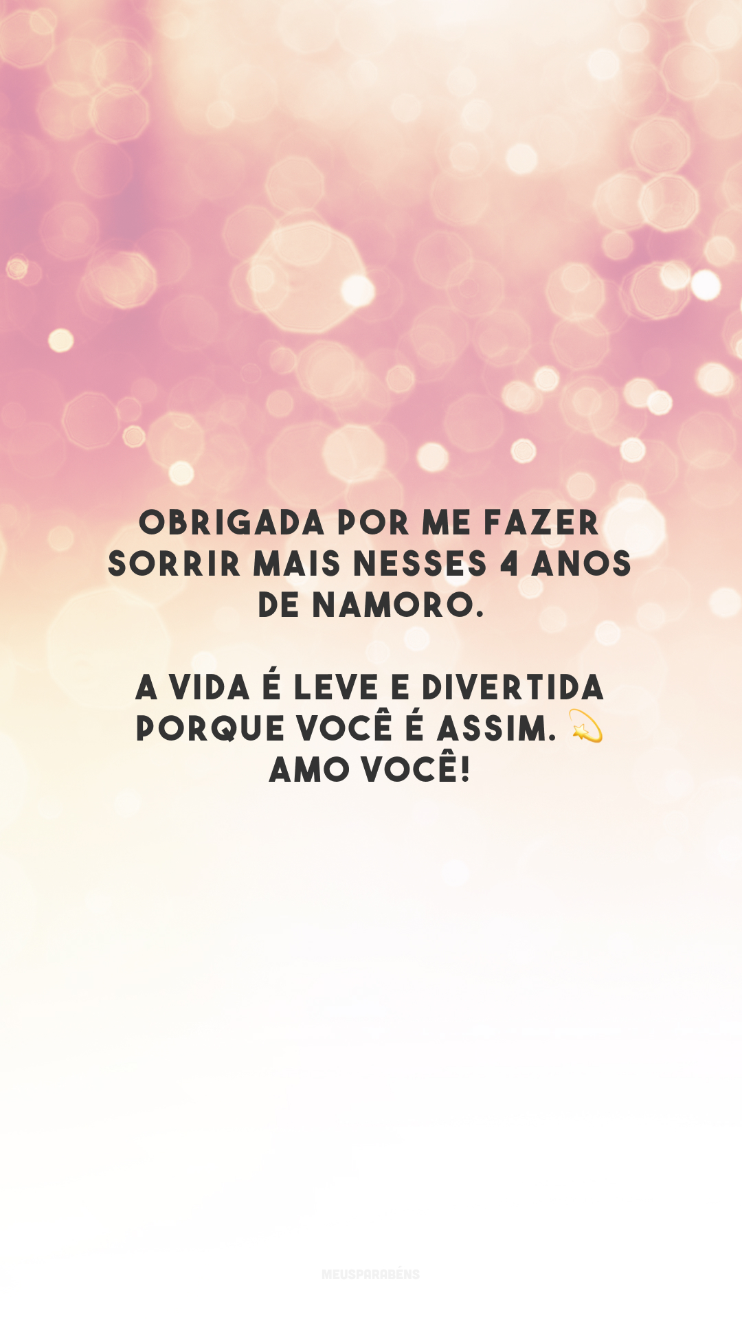 Obrigada por me fazer sorrir mais nesses 4 anos de namoro. A vida é leve e divertida porque você é assim. 💫 Amo você! 