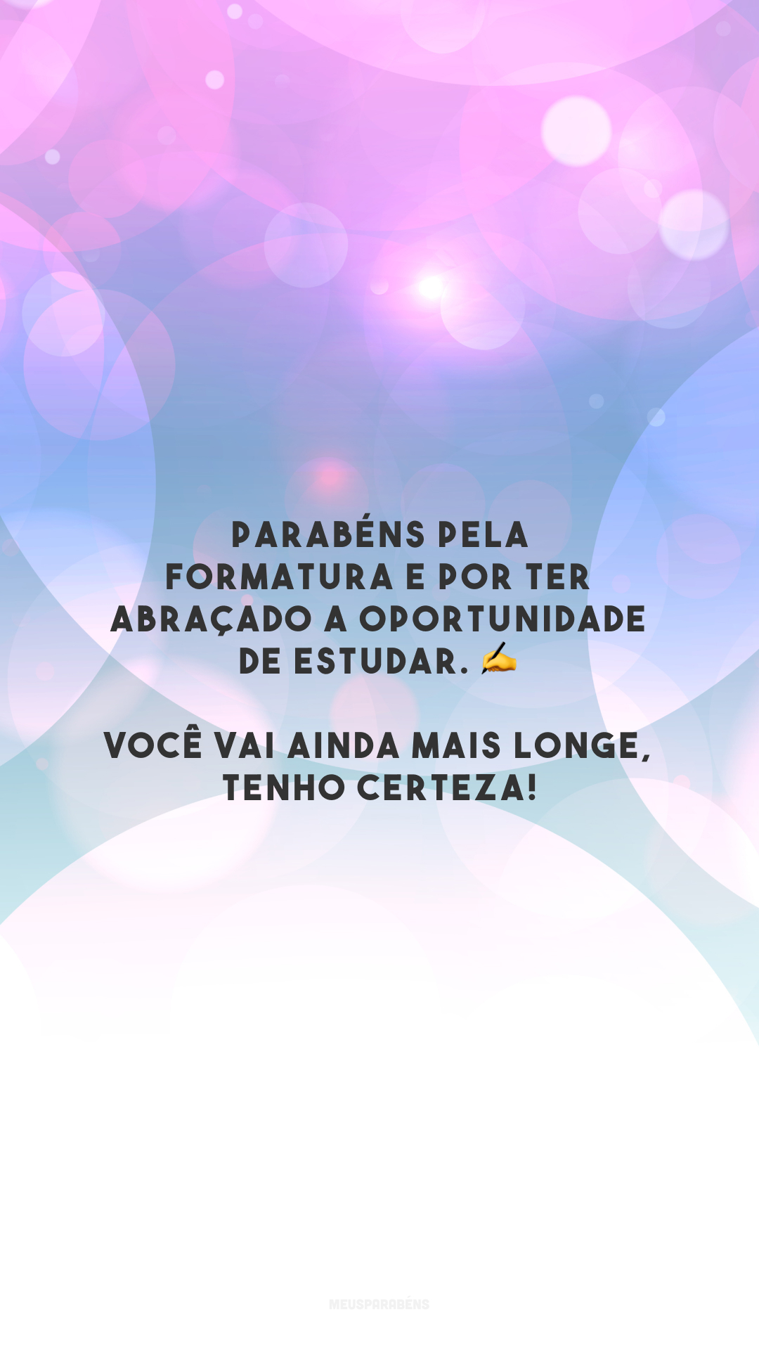 Parabéns pela formatura e por ter abraçado a oportunidade de estudar. ✍️ Você vai ainda mais longe, tenho certeza!