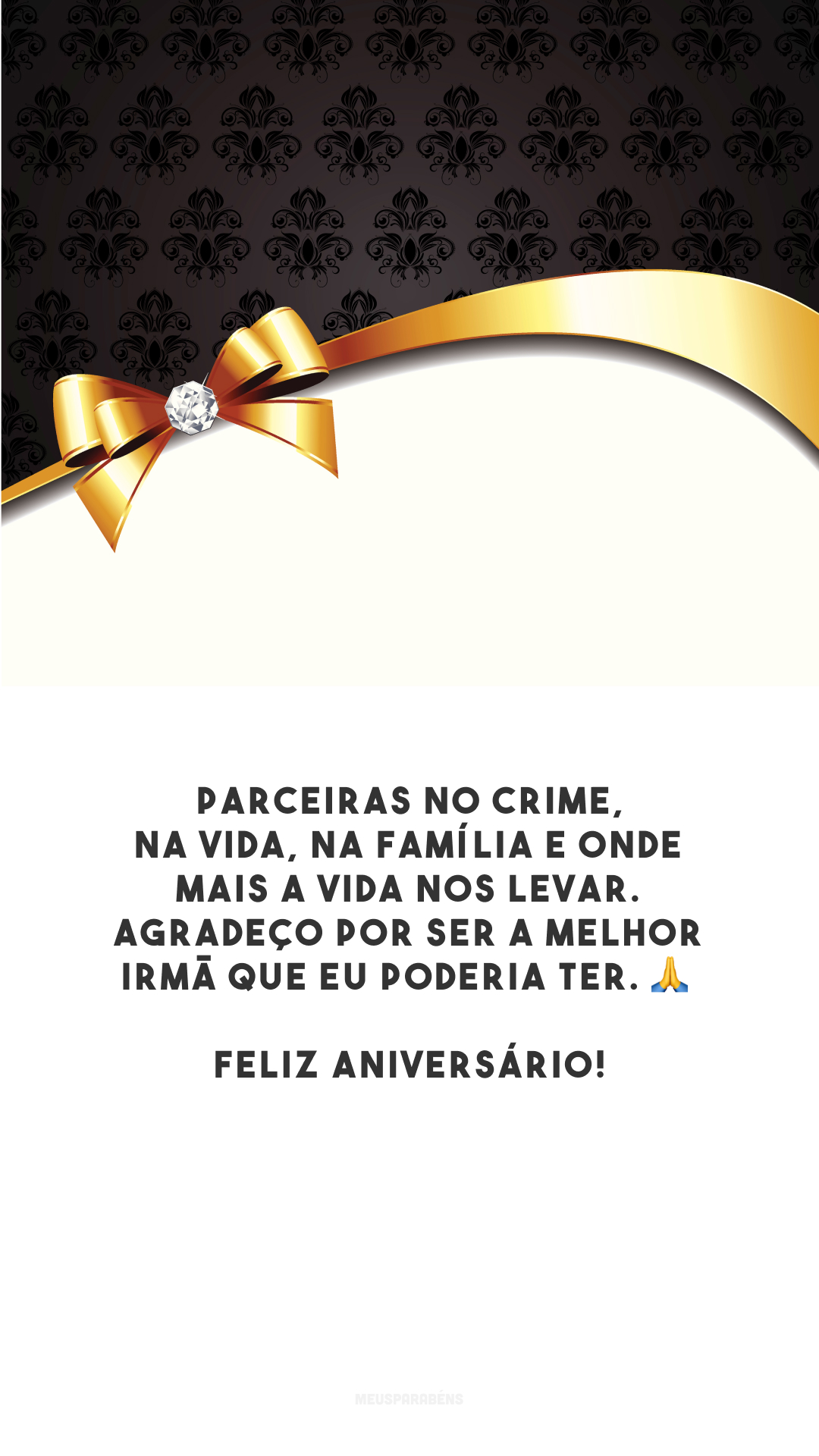 Parceiras no crime, na vida, na família e onde mais a vida nos levar. Agradeço por ser a melhor irmã que eu poderia ter. 🙏 Feliz aniversário!