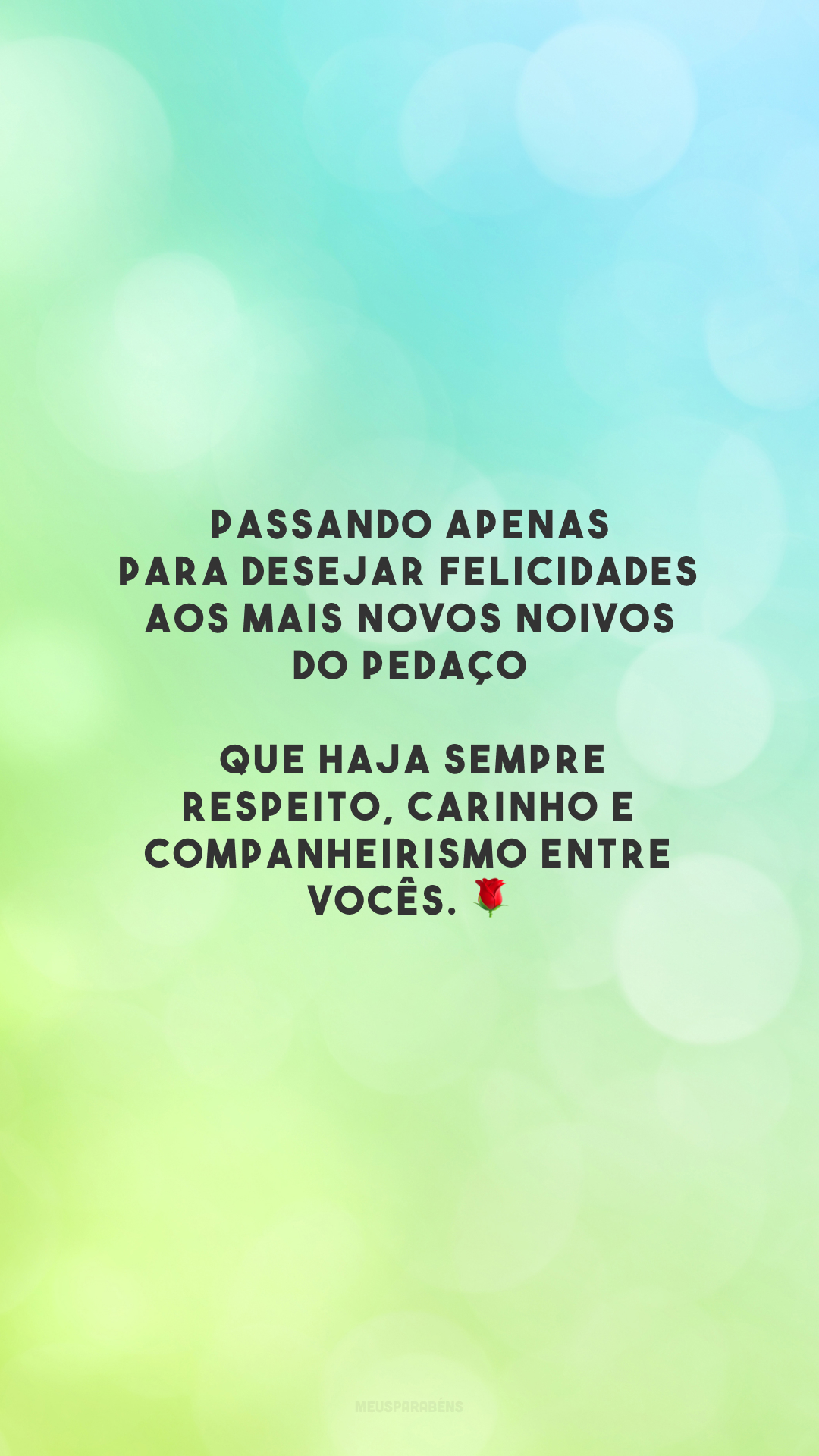 Passando apenas para desejar felicidades aos mais novos noivos do pedaço! Que haja sempre respeito, carinho e companheirismo entre vocês. 🌹