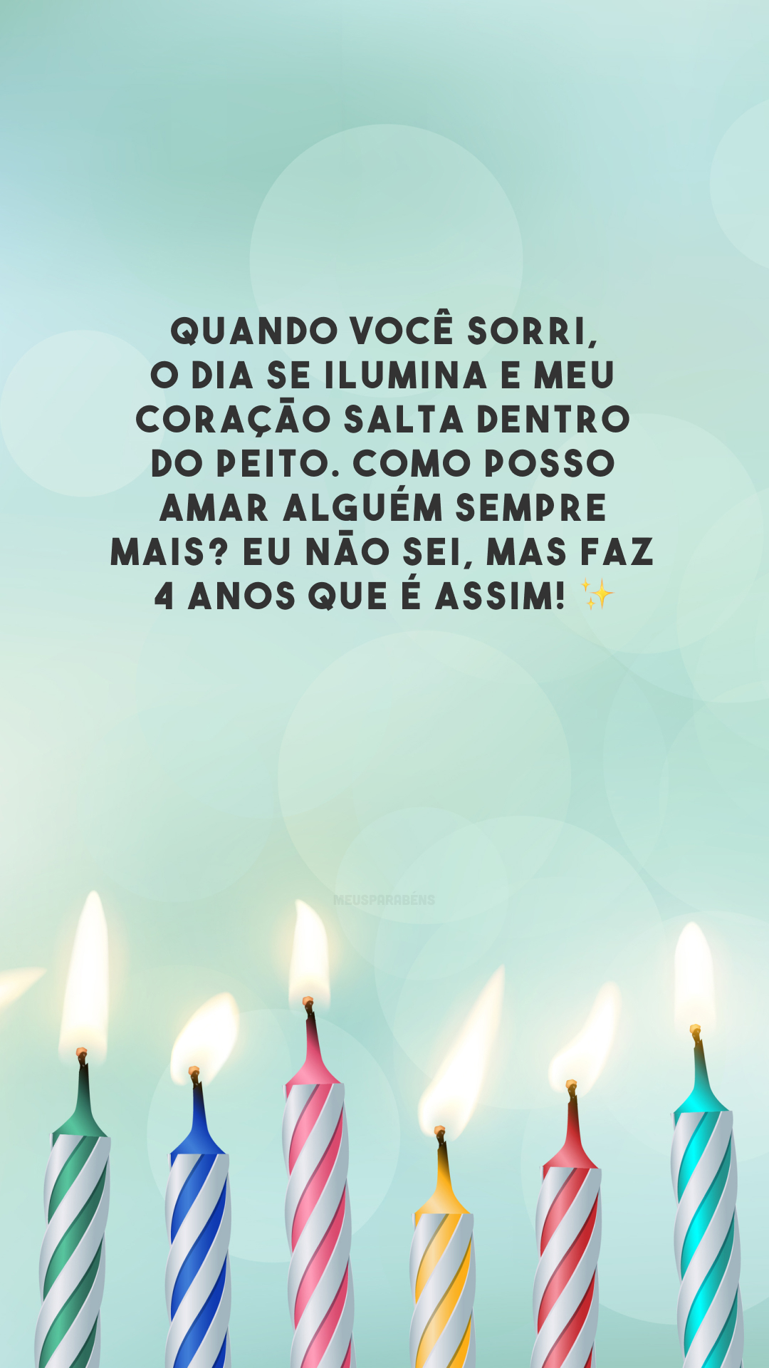 Quando você sorri, o dia se ilumina e meu coração salta dentro do peito. Como posso amar alguém sempre mais? Eu não sei, mas faz 4 anos que é assim! ✨