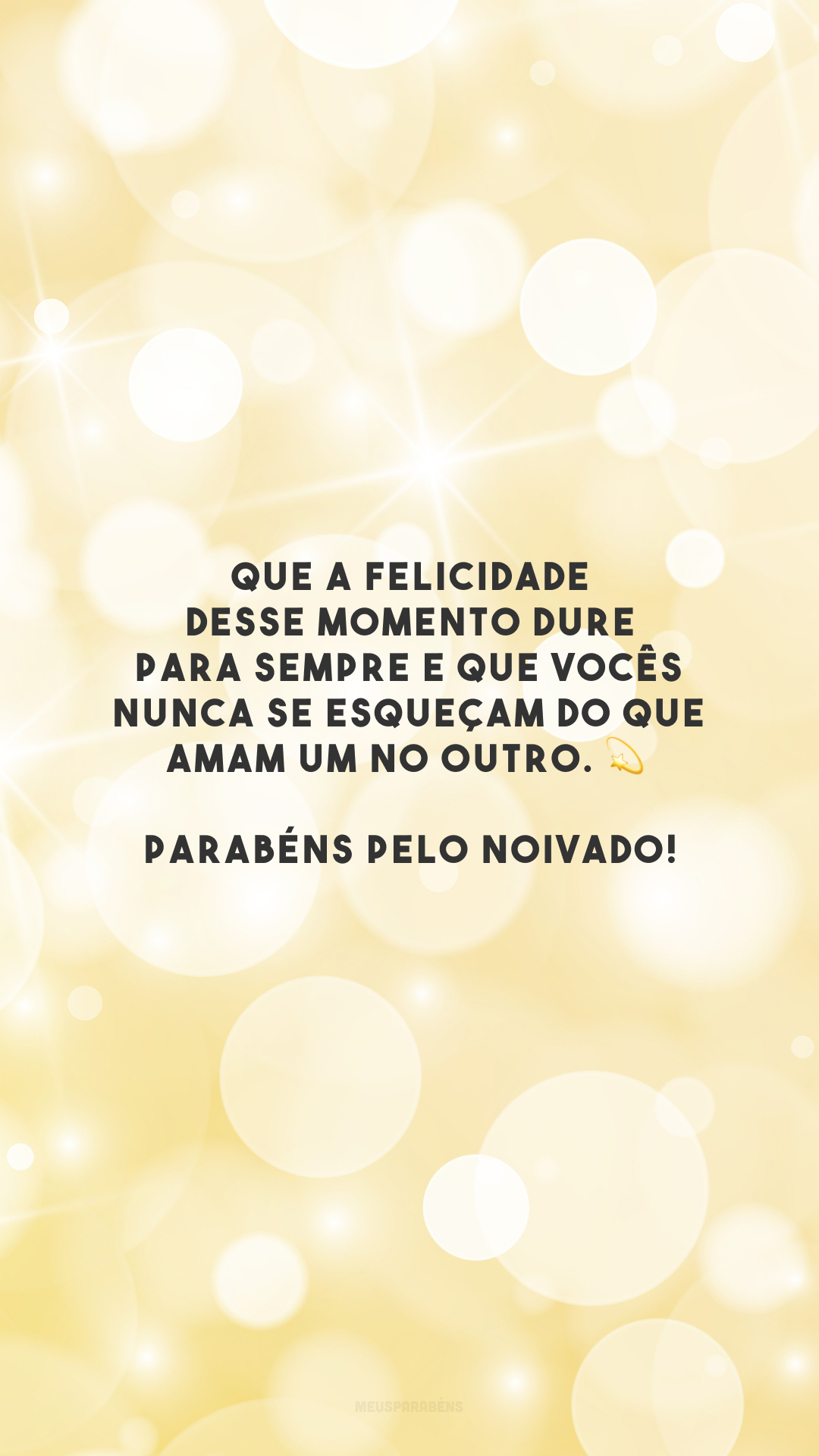 Que a felicidade desse momento dure para sempre e que vocês nunca se esqueçam do que amam um no outro. 💫 Parabéns pelo noivado!