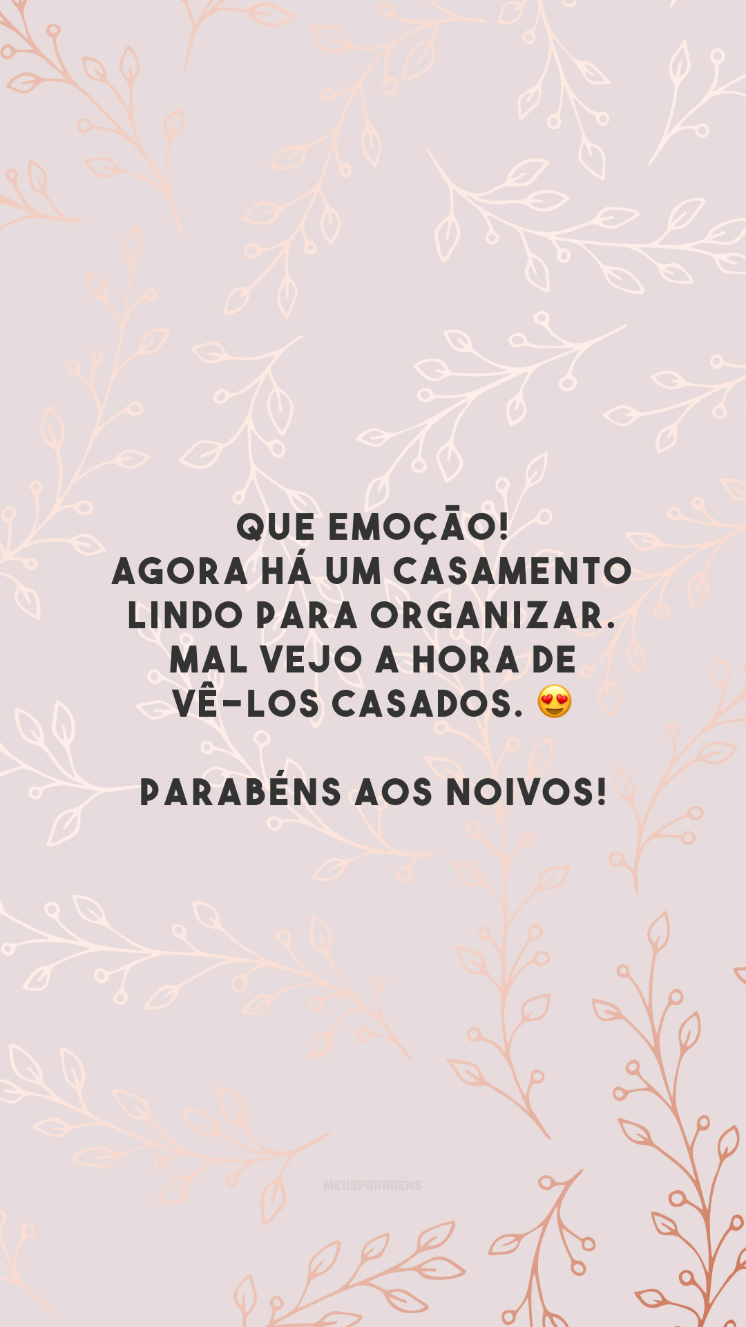 Que emoção! Agora há um casamento lindo para organizar. Mal vejo a hora de vê-los casados. 😍 Parabéns aos noivos!