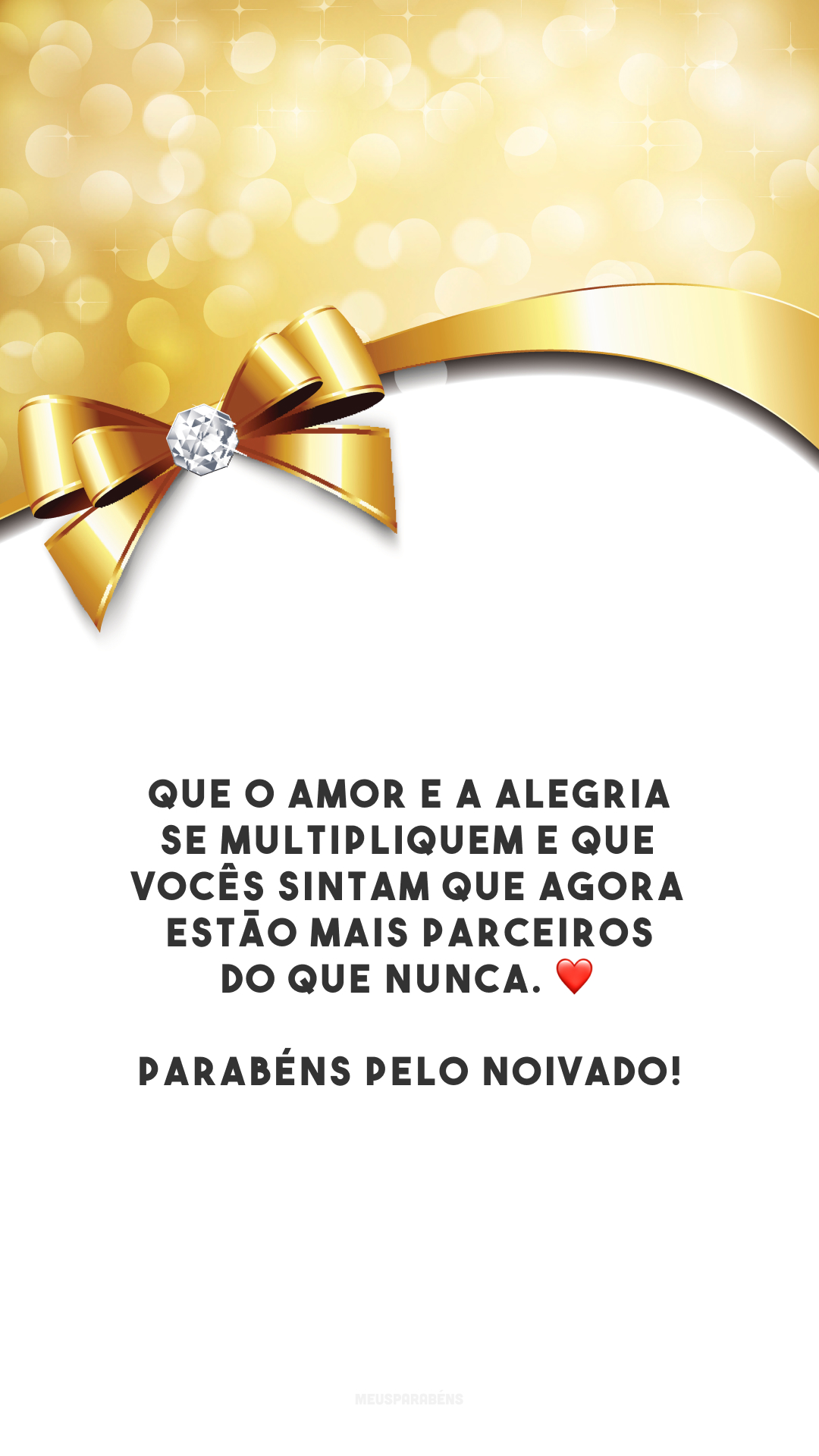 Que o amor e a alegria se multipliquem e que vocês sintam que agora estão mais parceiros do que nunca. ❤️ Parabéns pelo noivado!