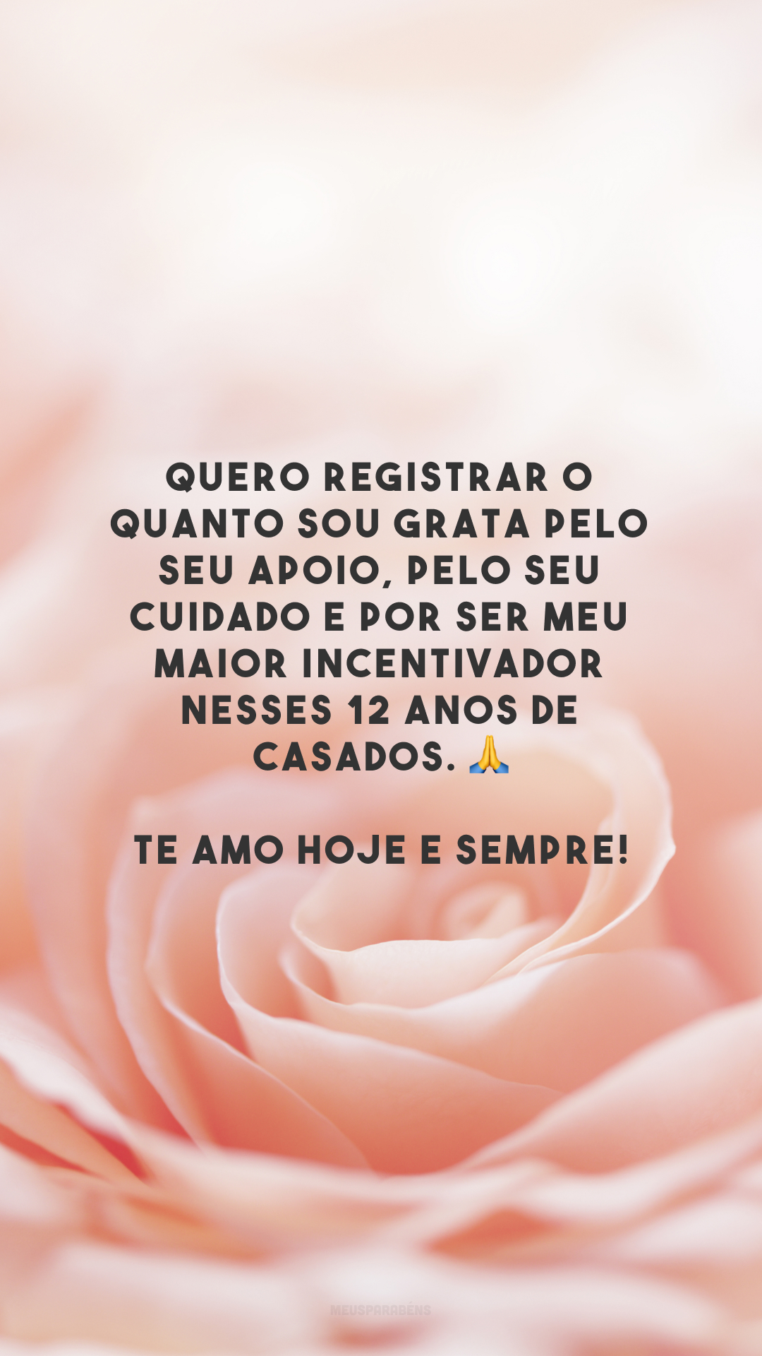 Quero registrar o quanto sou grata pelo seu apoio, pelo seu cuidado e por ser meu maior incentivador nesses 12 anos de casados. 🙏 Te amo hoje e sempre!