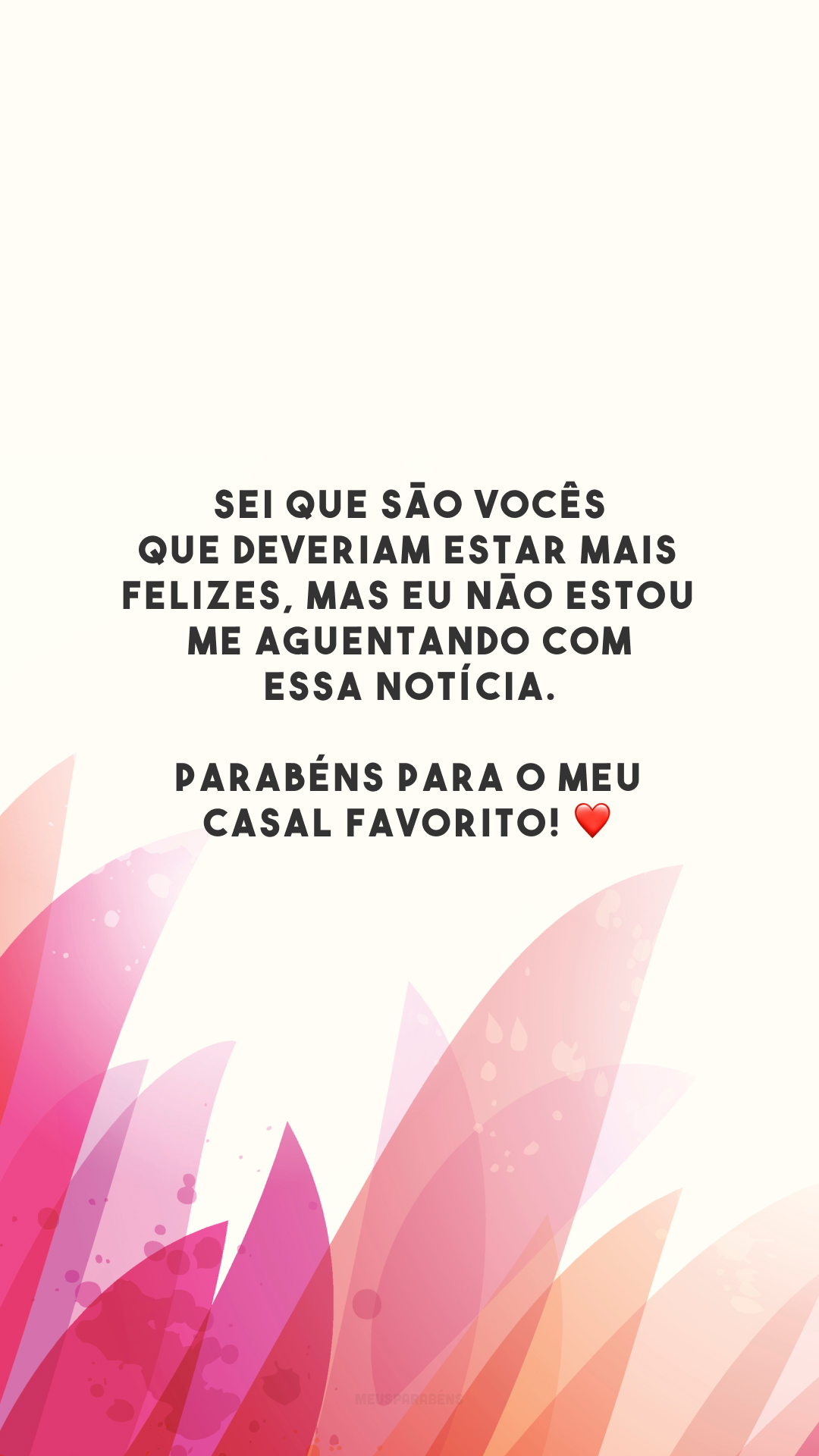 Sei que são vocês que deveriam estar mais felizes, mas eu não estou me aguentando com essa notícia. Parabéns para o meu casal favorito! ❤️