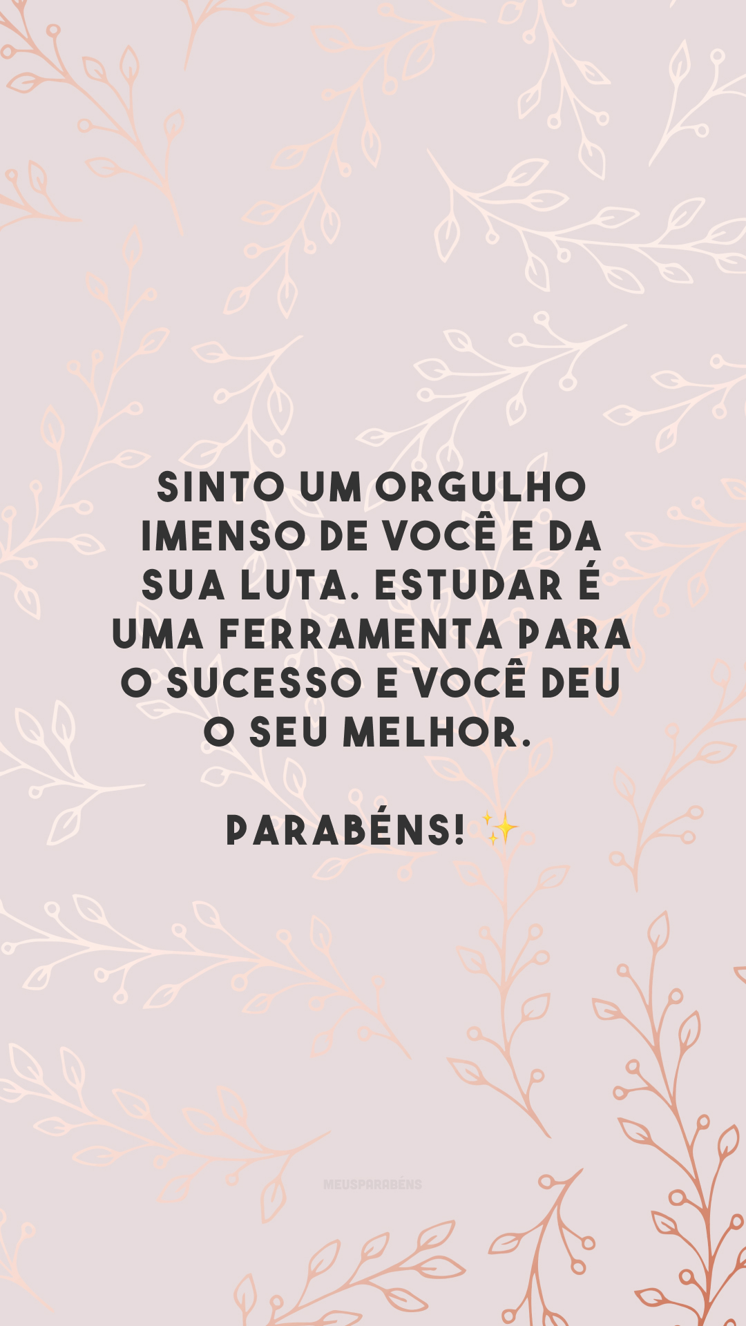 Sinto um orgulho imenso de você e da sua luta. Estudar é uma ferramenta para o sucesso e você deu o seu melhor. Parabéns! ✨