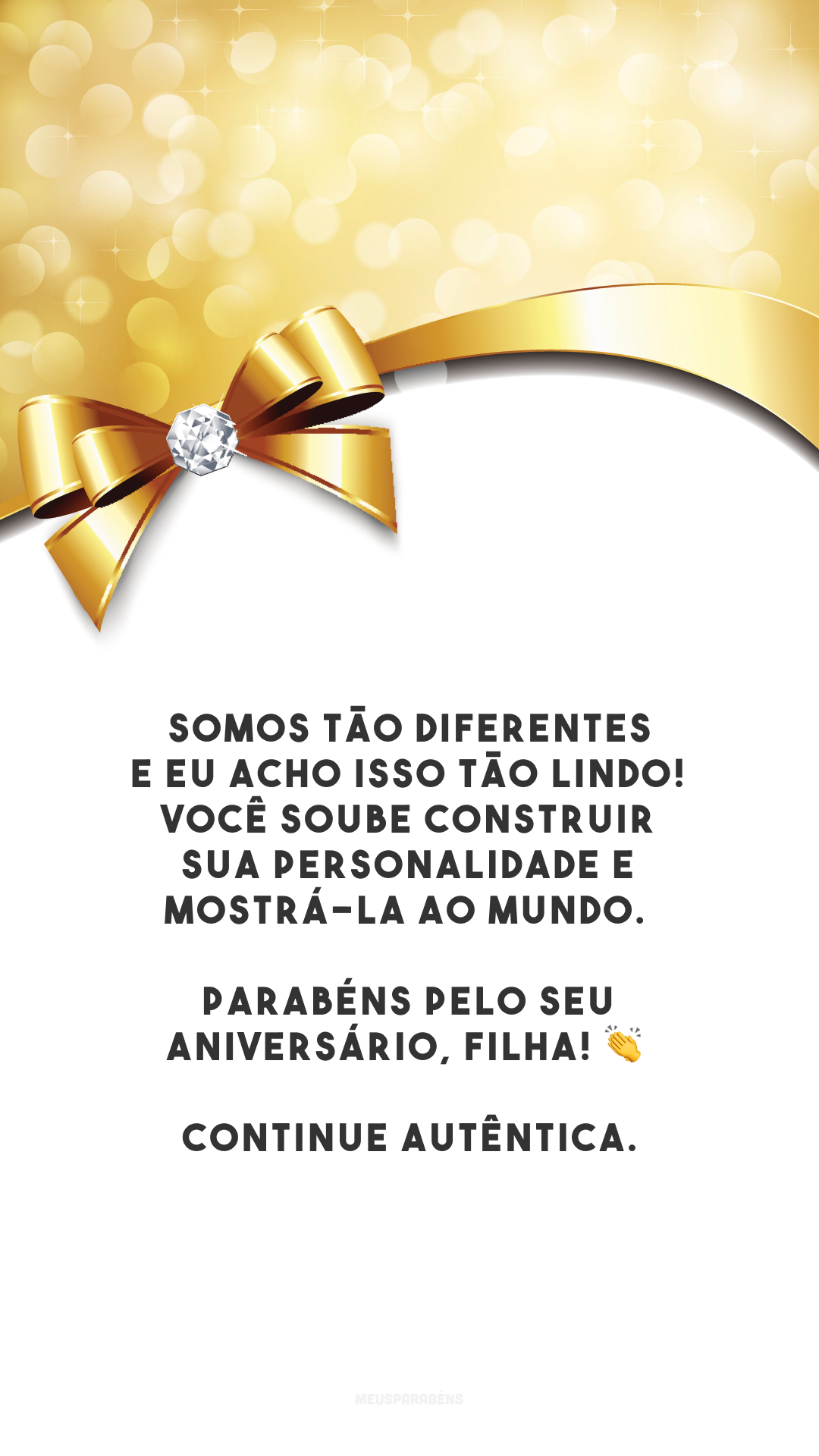 Somos tão diferentes e eu acho isso tão lindo! Você soube construir sua personalidade e mostrá-la ao mundo. Parabéns pelo seu aniversário, filha! 👏 Continue autêntica.