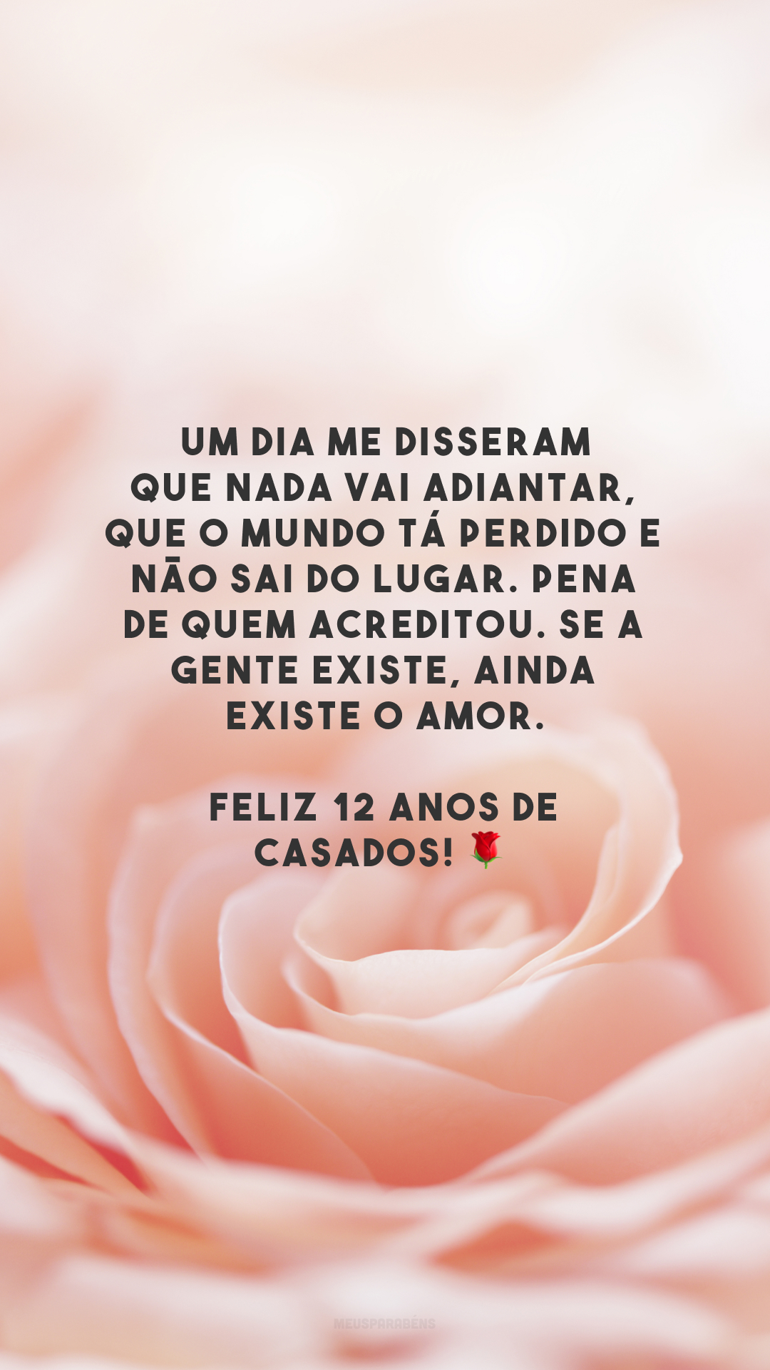 Um dia me disseram que nada vai adiantar, que o mundo tá perdido e não sai do lugar. Pena de quem acreditou. Se a gente existe, ainda existe o amor. Feliz 12 anos de casados! 🌹
