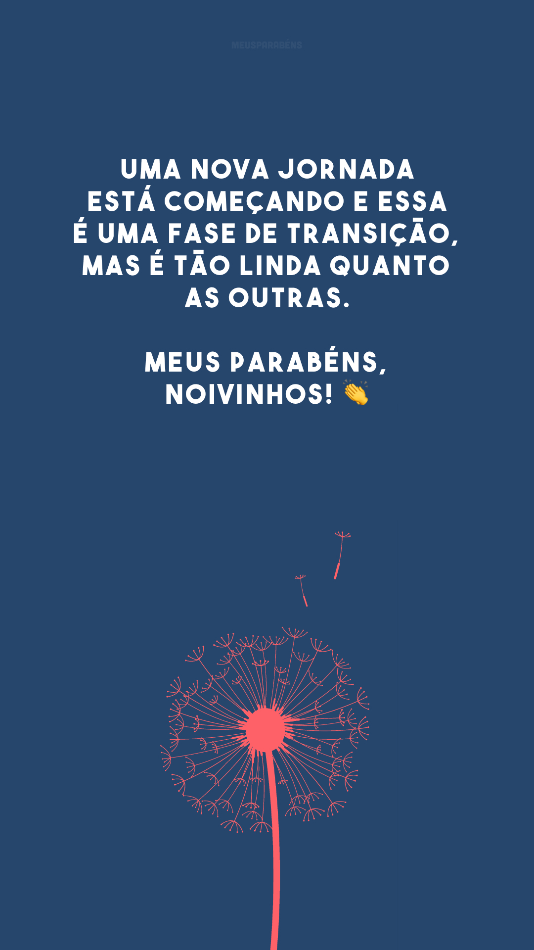 Uma nova jornada está começando e essa é uma fase de transição, mas é tão linda quanto as outras. Meus parabéns, noivinhos! 👏