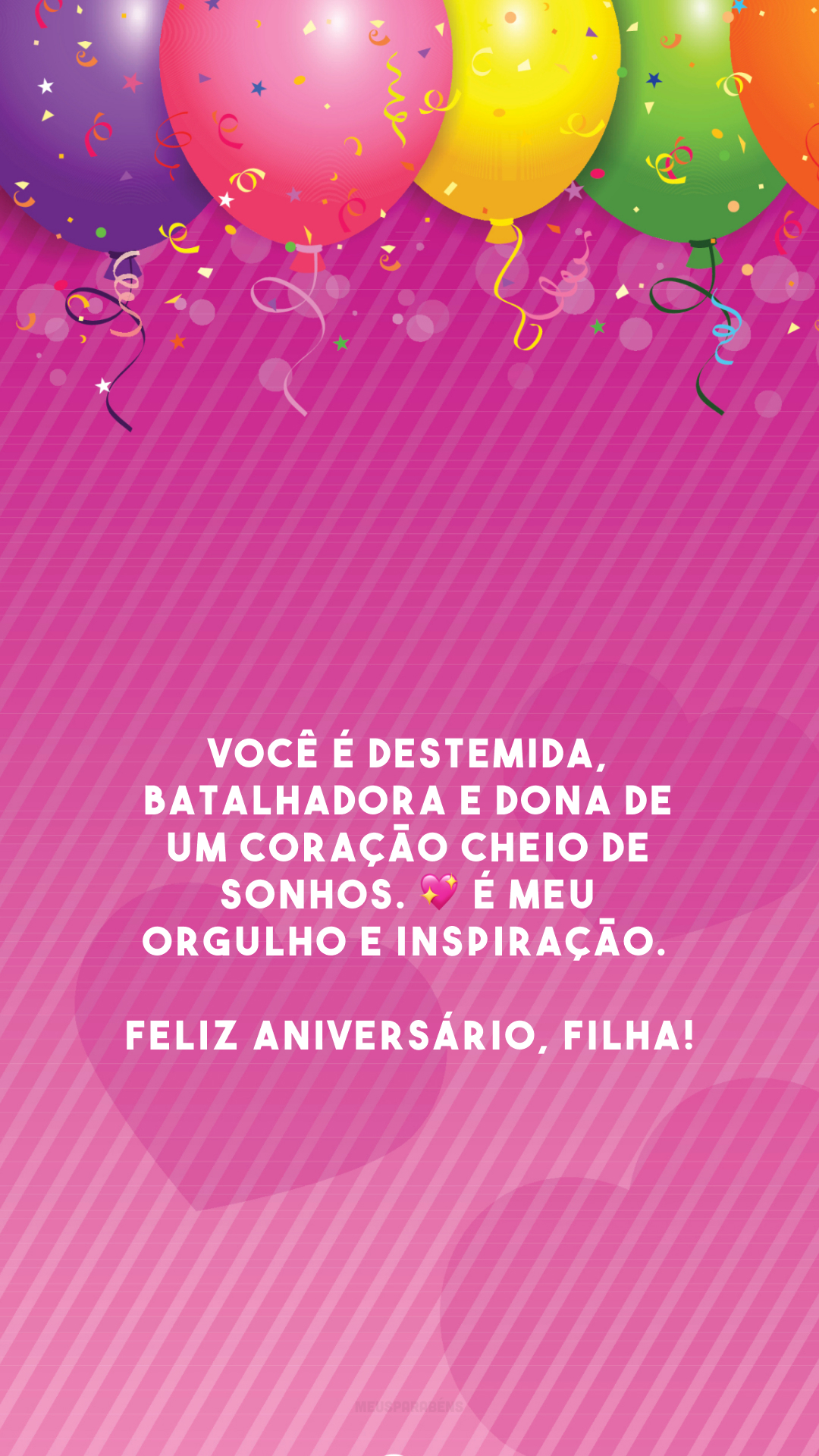 Você é destemida, batalhadora e dona de um coração cheio de sonhos. 💖 É meu orgulho e inspiração. Feliz aniversário, filha!