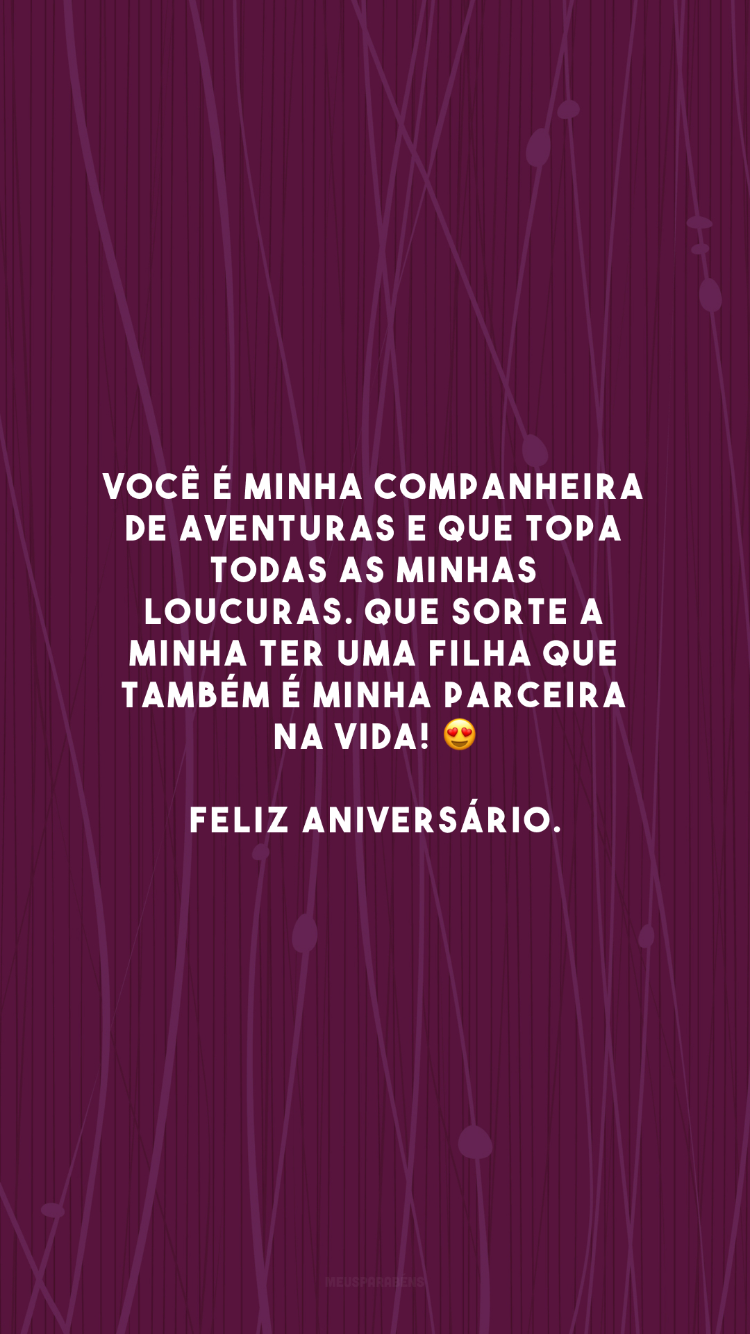 Você é minha companheira de aventuras e que topa todas as minhas loucuras. Que sorte a minha ter uma filha que também é minha parceira na vida! 😍 Feliz aniversário.