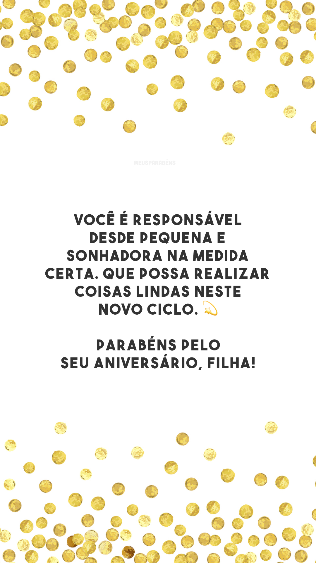 Você é responsável desde pequena e sonhadora na medida certa. Que possa realizar coisas lindas neste novo ciclo. 💫 Parabéns pelo seu aniversário, filha!