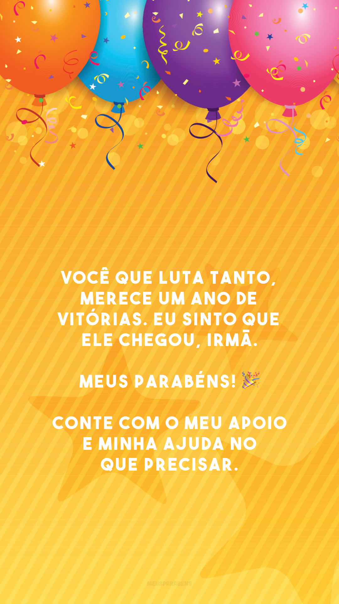 Você que luta tanto, merece um ano de vitórias. Eu sinto que ele chegou, irmã. Meus parabéns! 🎉 Conte com o meu apoio e minha ajuda no que precisar.