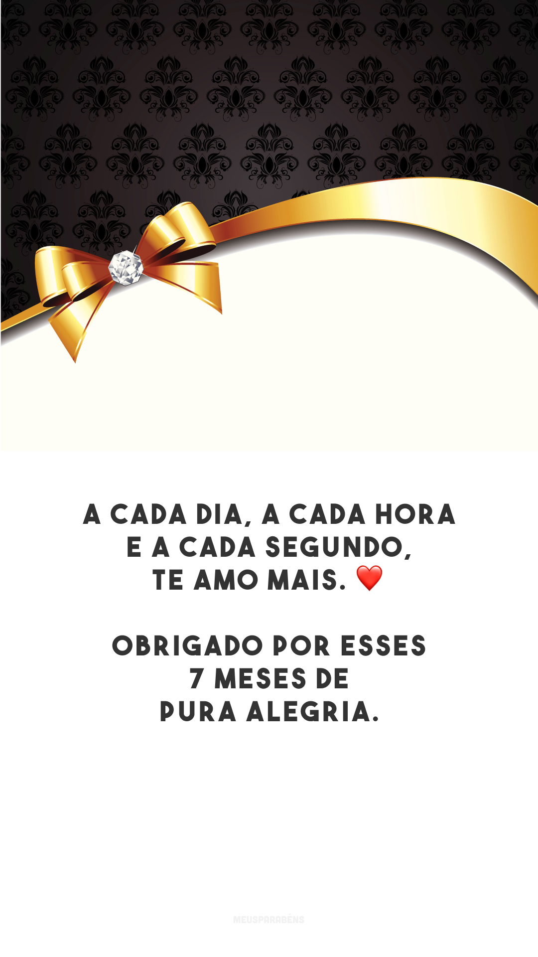 A cada dia, a cada hora e a cada segundo, te amo mais. ❤️ Obrigado por esses 7 meses de pura alegria.