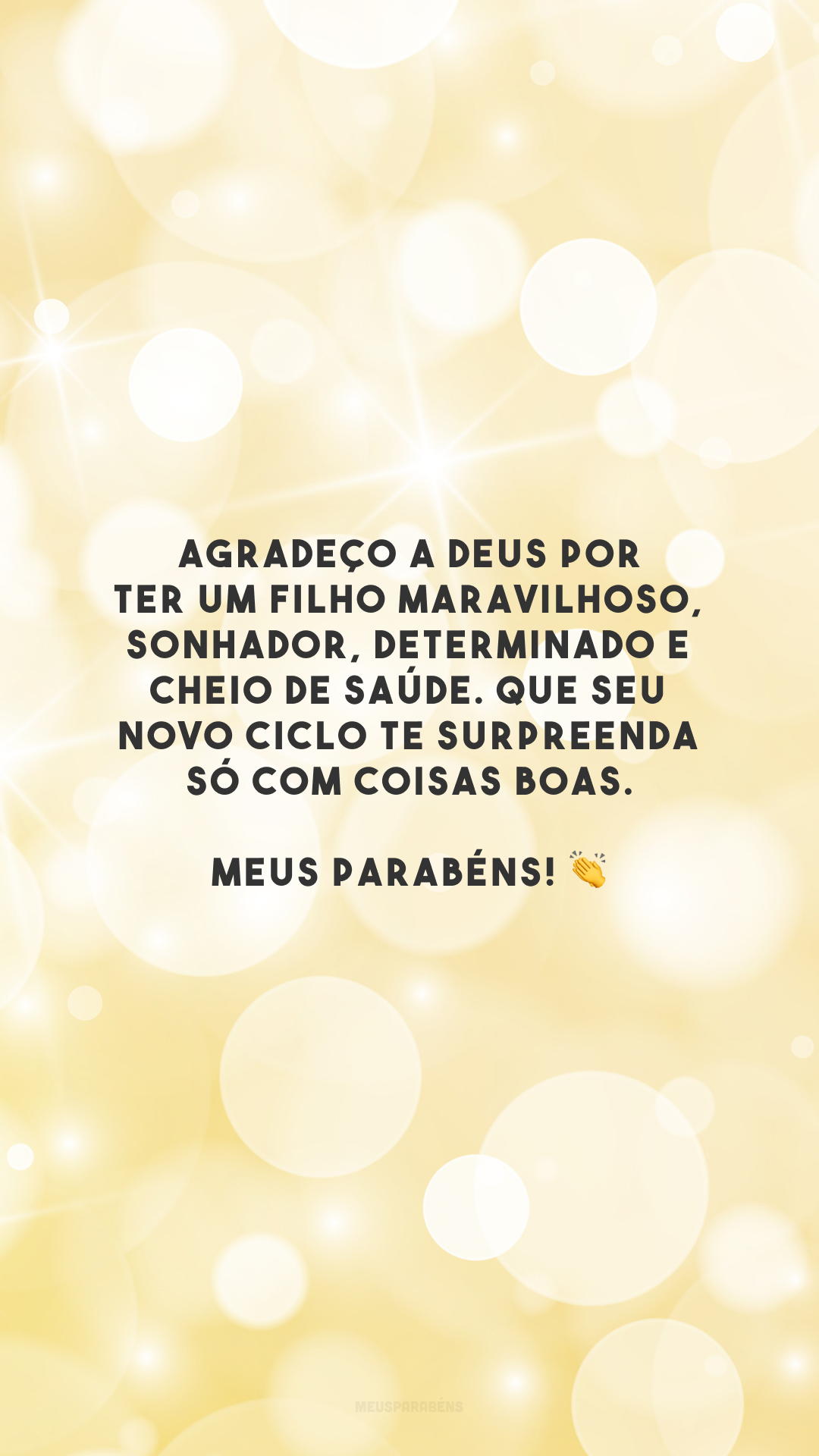 Agradeço a Deus por ter um filho maravilhoso, sonhador, determinado e cheio de saúde. Que seu novo ciclo te surpreenda só com coisas boas. Meus parabéns! 👏