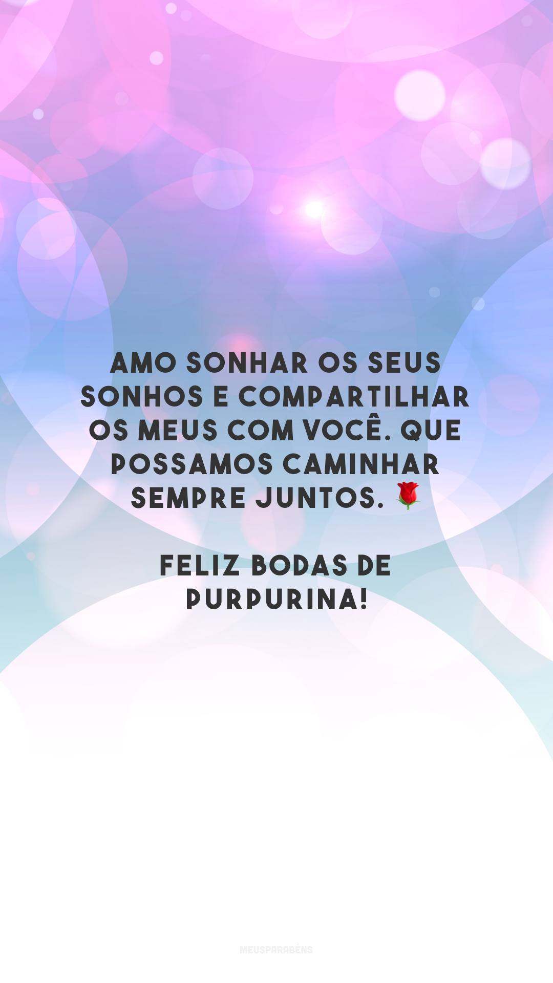 Amo sonhar os seus sonhos e compartilhar os meus com você. Que possamos caminhar sempre juntos. 🌹 Feliz bodas de purpurina!