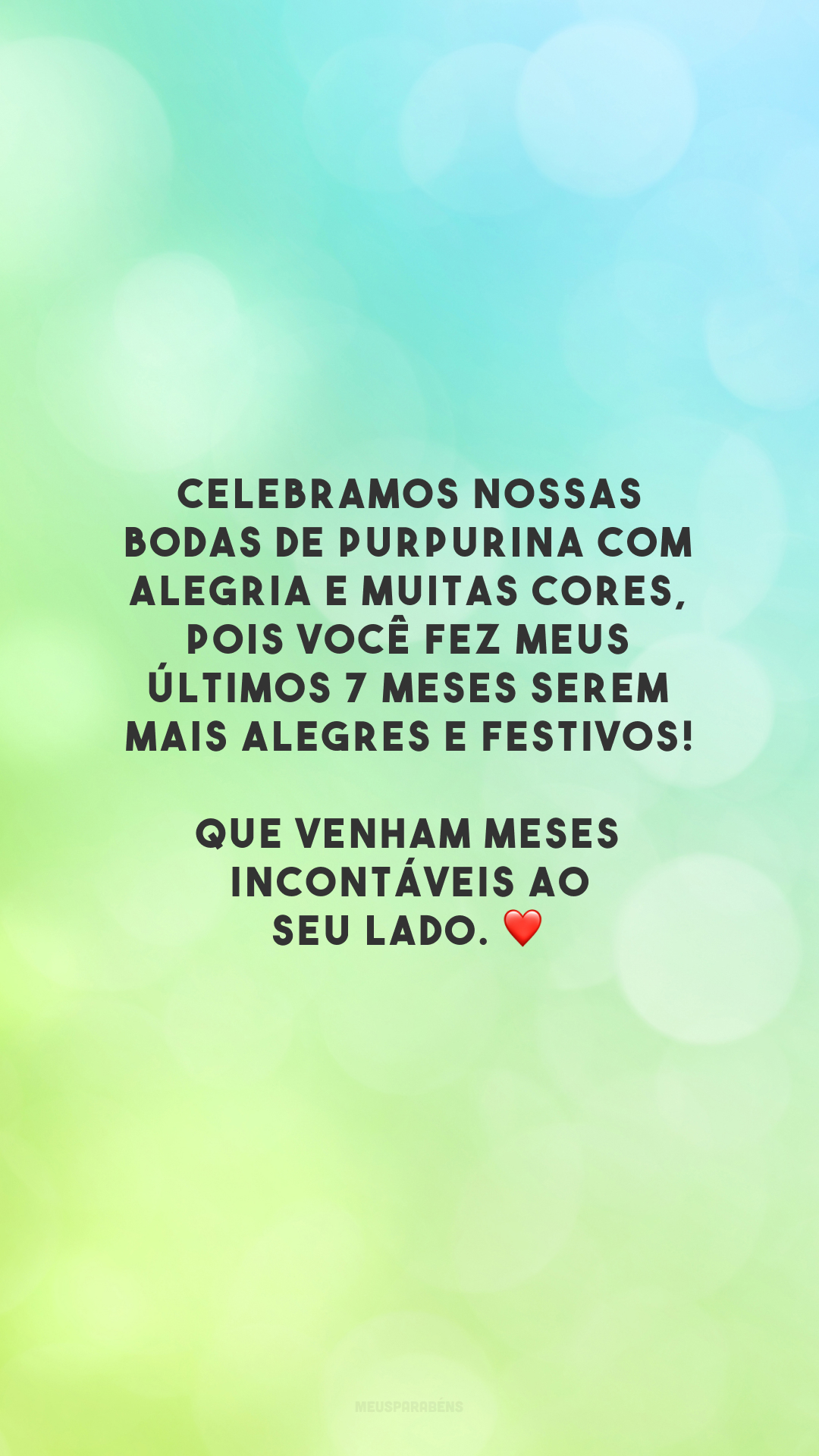 Celebramos nossas bodas de purpurina com alegria e muitas cores, pois você fez meus últimos 7 meses serem mais alegres e festivos! Que venham meses incontáveis ao seu lado. ❤️