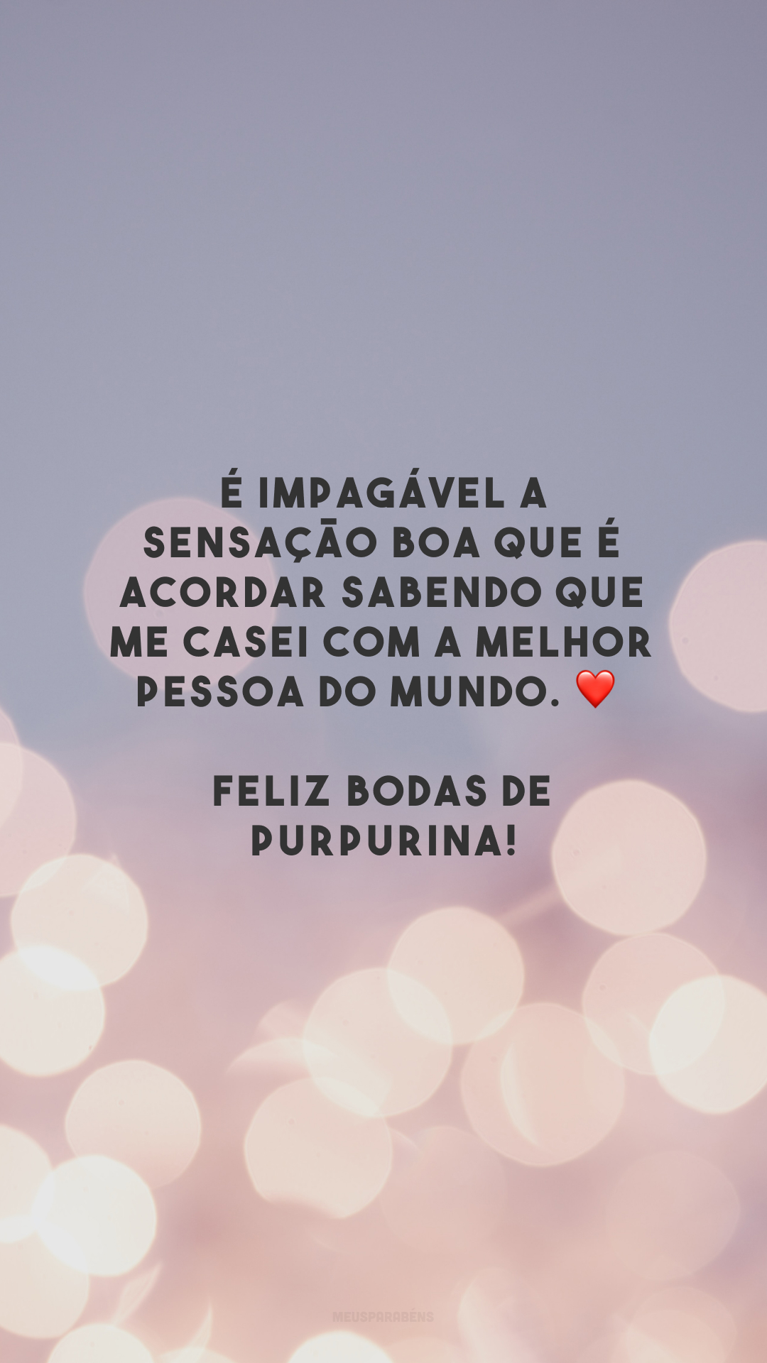 É impagável a sensação boa que é acordar sabendo que me casei com a melhor pessoa do mundo. ❤️ Feliz bodas de purpurina!