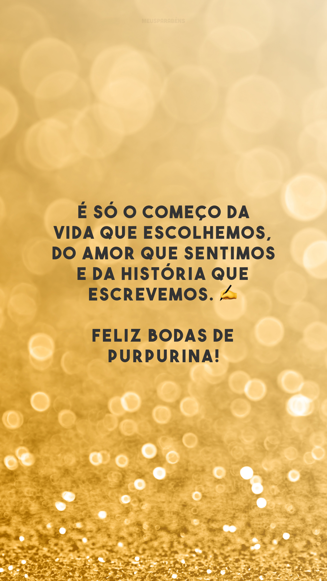 É só o começo da vida que escolhemos, do amor que sentimos e da história que escrevemos. ✍️ Feliz bodas de purpurina!