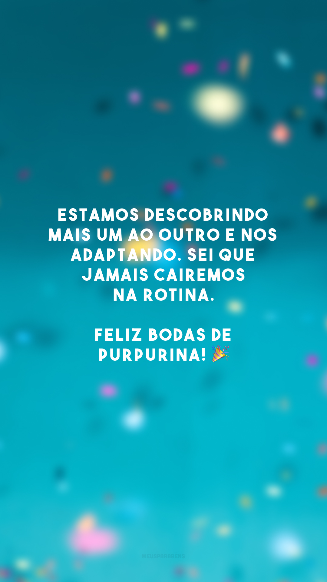 Estamos descobrindo mais um ao outro e nos adaptando. Sei que jamais cairemos na rotina. Feliz bodas de purpurina! 🎉