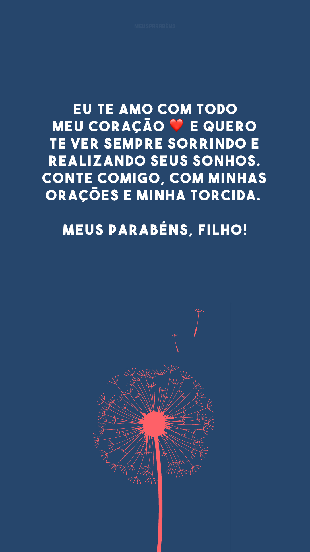 Eu te amo com todo meu coração ❤️ e quero te ver sempre sorrindo e realizando seus sonhos. Conte comigo, com minhas orações e minha torcida. Meus parabéns, filho!