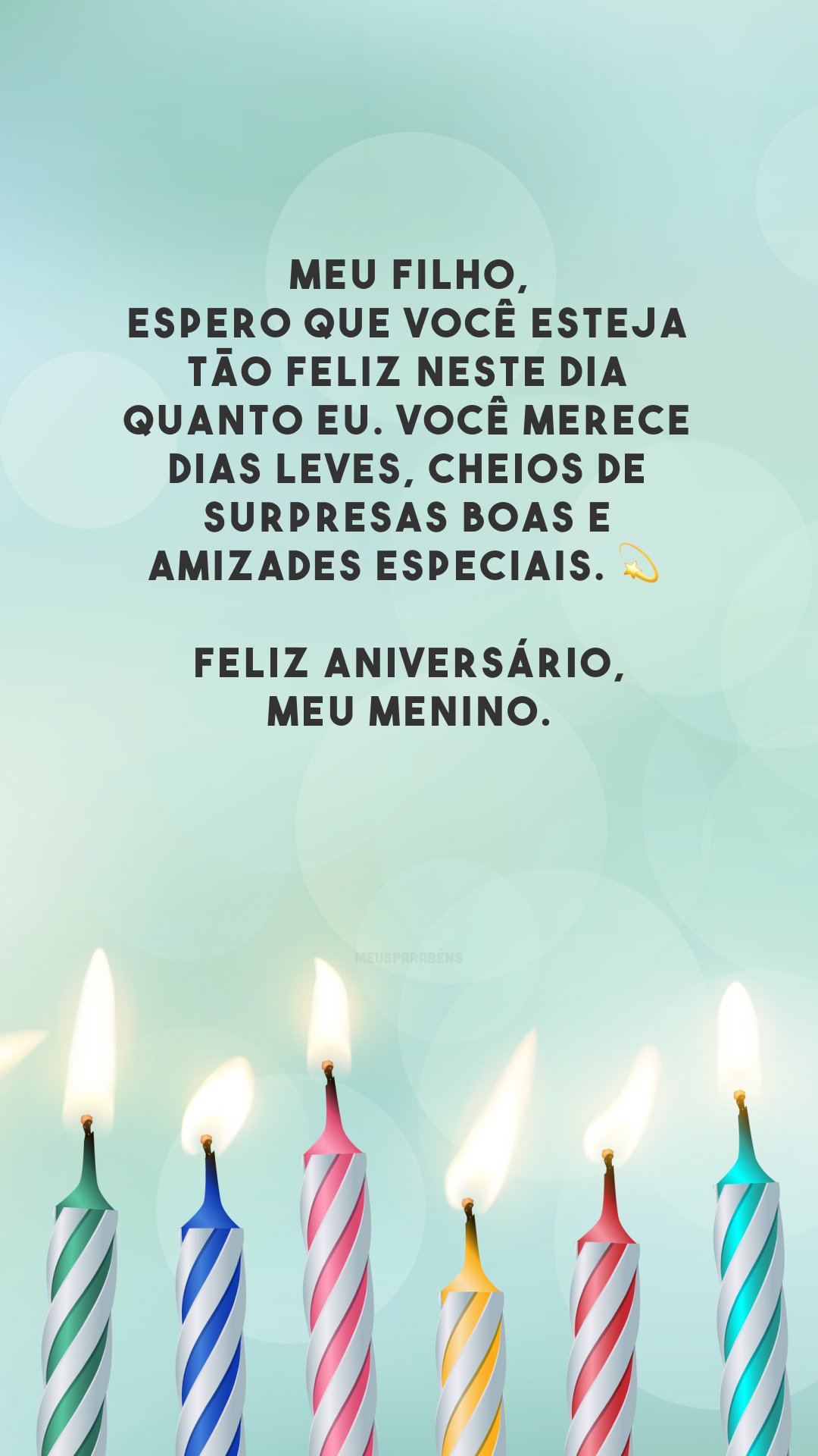 Meu filho, espero que você esteja tão feliz neste dia quanto eu. Você merece dias leves, cheios de surpresas boas e amizades especiais. 💫 Feliz aniversário, meu menino.