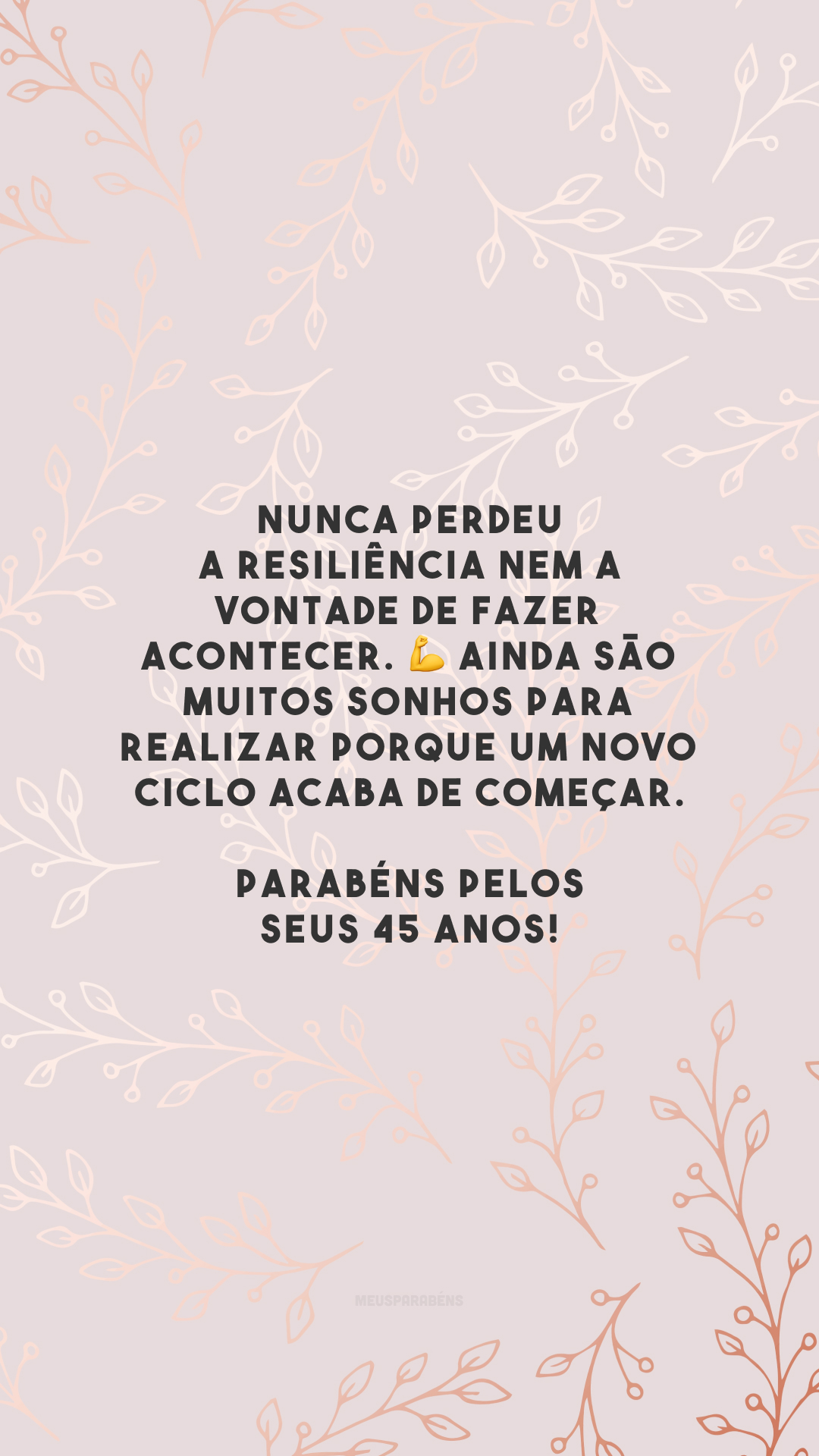 Nunca perdeu a resiliência nem a vontade de fazer acontecer. 💪 Ainda são muitos sonhos para realizar porque um novo ciclo acaba de começar. Parabéns pelos seus 45 anos!