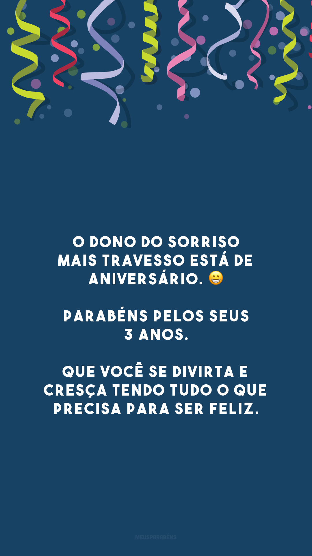 O dono do sorriso mais travesso está de aniversário. 😁 Parabéns pelos seus 3 anos. Que você se divirta e cresça tendo tudo o que precisa para ser feliz.