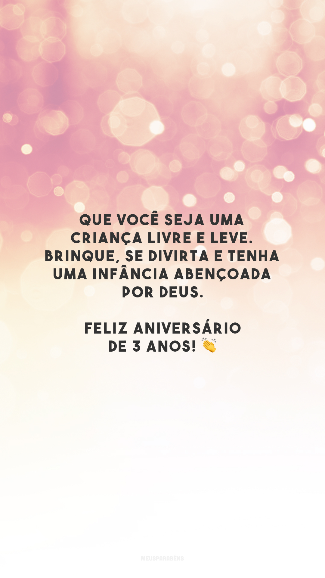 Que você seja uma criança livre e leve. Brinque, se divirta e tenha uma infância abençoada por Deus. Feliz aniversário de 3 anos! 👏