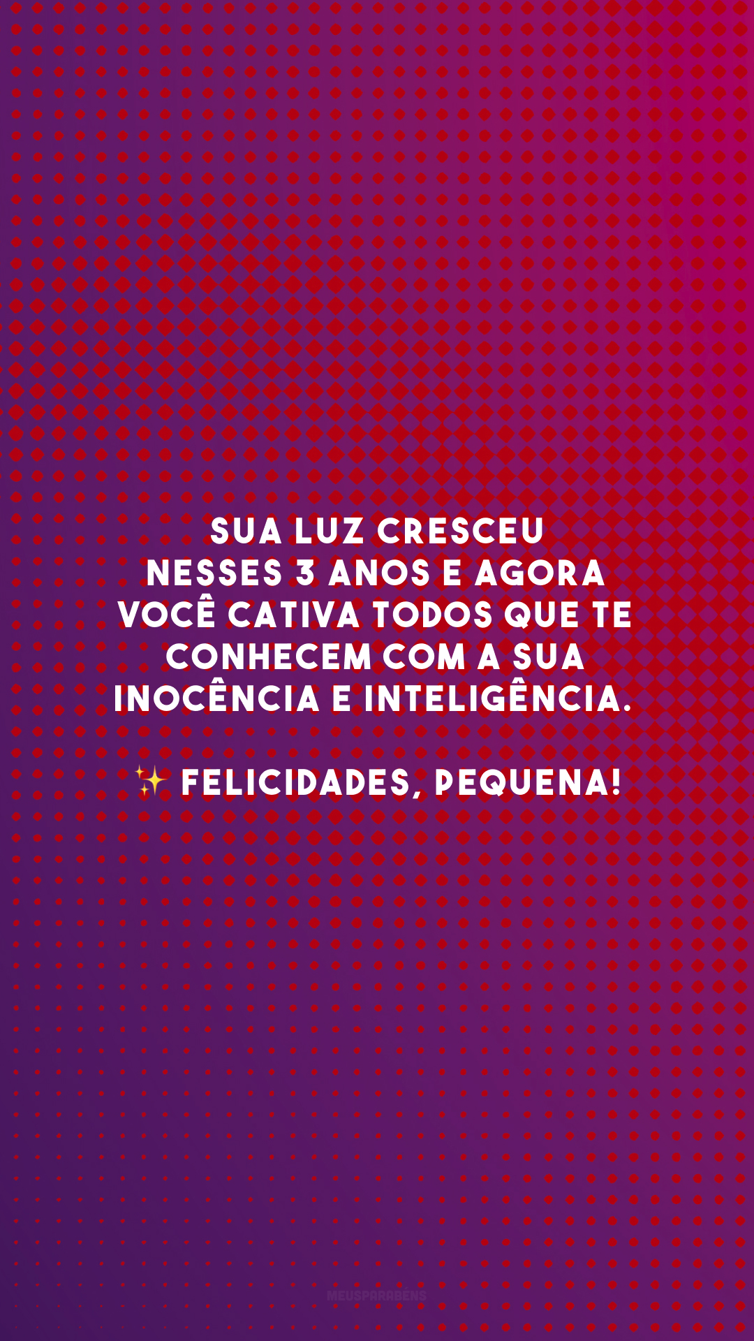 Sua luz cresceu nesses 3 anos e agora você cativa todos que te conhecem com a sua inocência e inteligência. ✨ Felicidades, pequena!