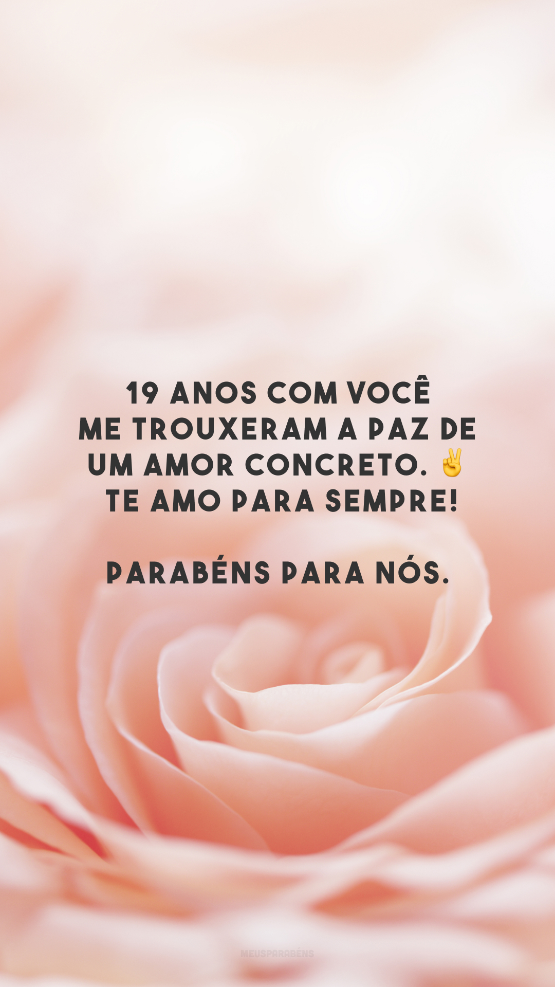 19 anos com você me trouxeram a paz de um amor concreto. ✌️ Te amo para sempre! Parabéns para nós.