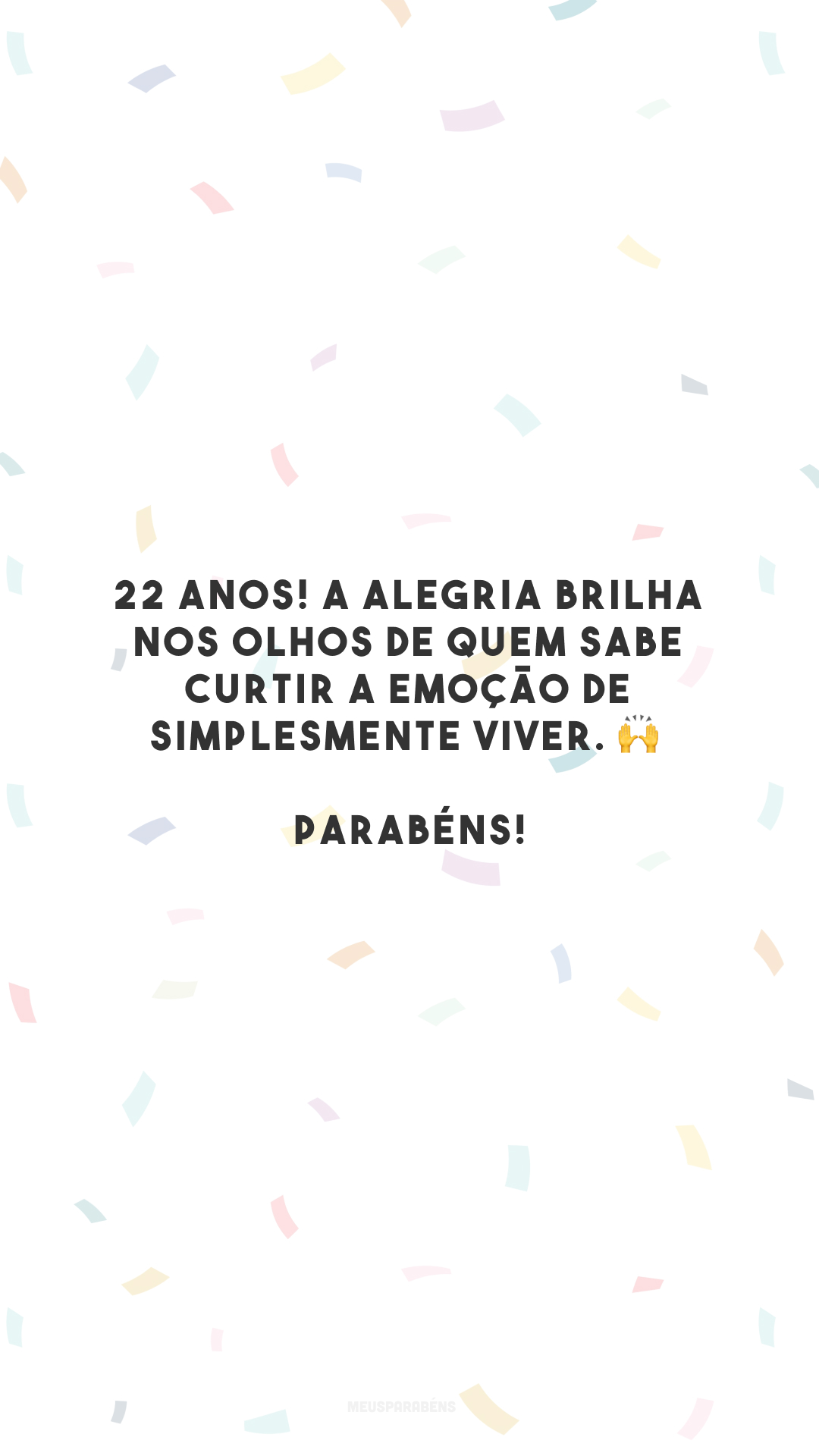 Vá em frente, sempre de cabeça erguida e aproveite o momento para experimentar, para tentar de novo. 💫 Feliz 22!