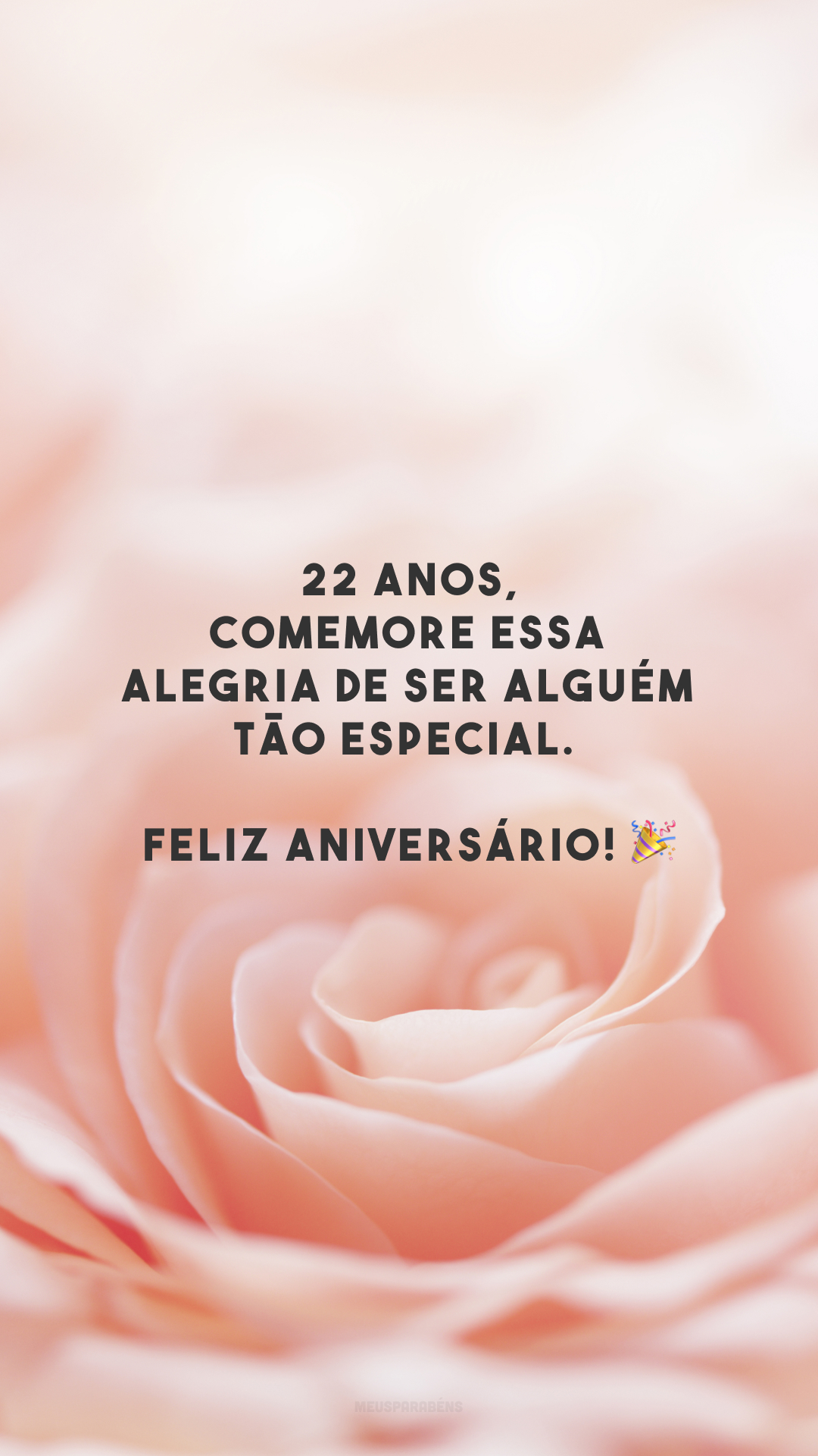 22 anos! A alegria brilha nos olhos de quem sabe curtir a emoção de simplesmente viver. 🙌 Parabéns!