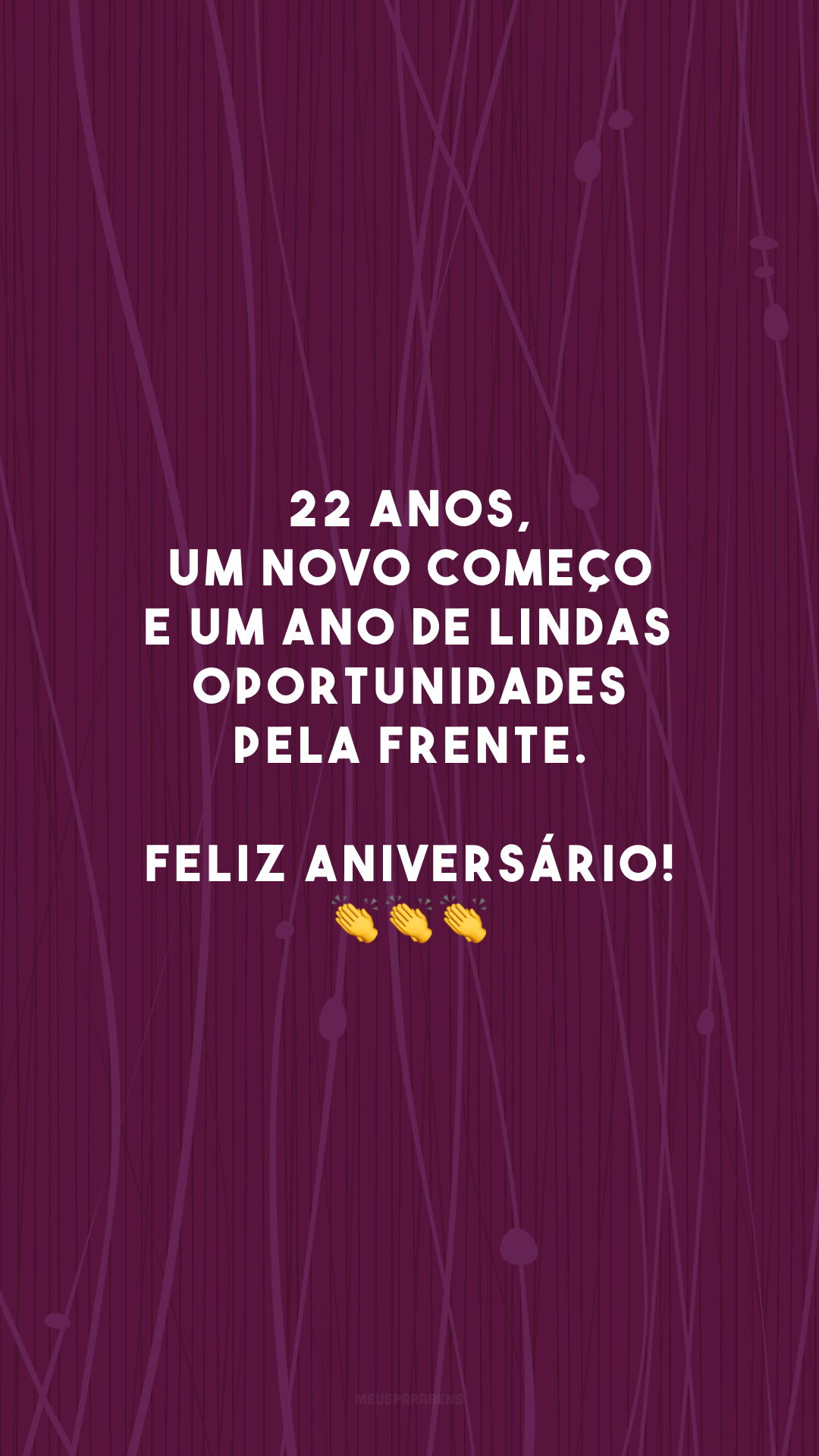 22 anos, um novo começo e um ano de lindas oportunidades pela frente. Feliz aniversário! 👏👏👏