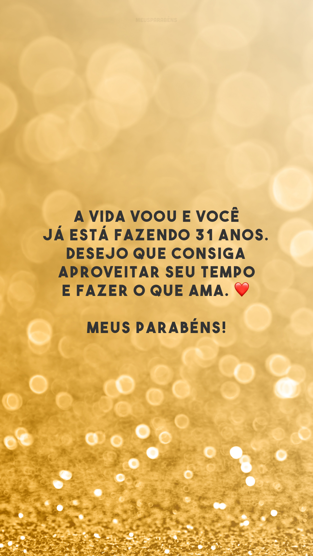 A vida voou e você já está fazendo 31 anos. Desejo que consiga aproveitar seu tempo e fazer o que ama. ❤️ Meus parabéns!