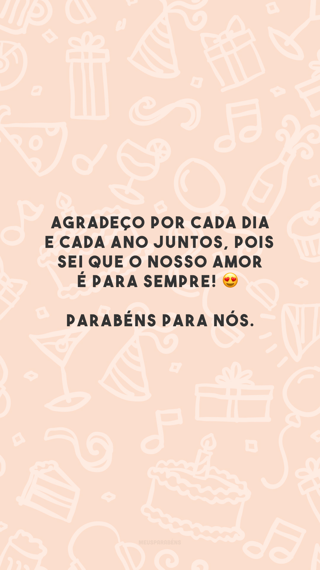 Agradeço por cada dia e cada ano juntos, pois sei que o nosso amor é para sempre! 😍 Parabéns para nós.