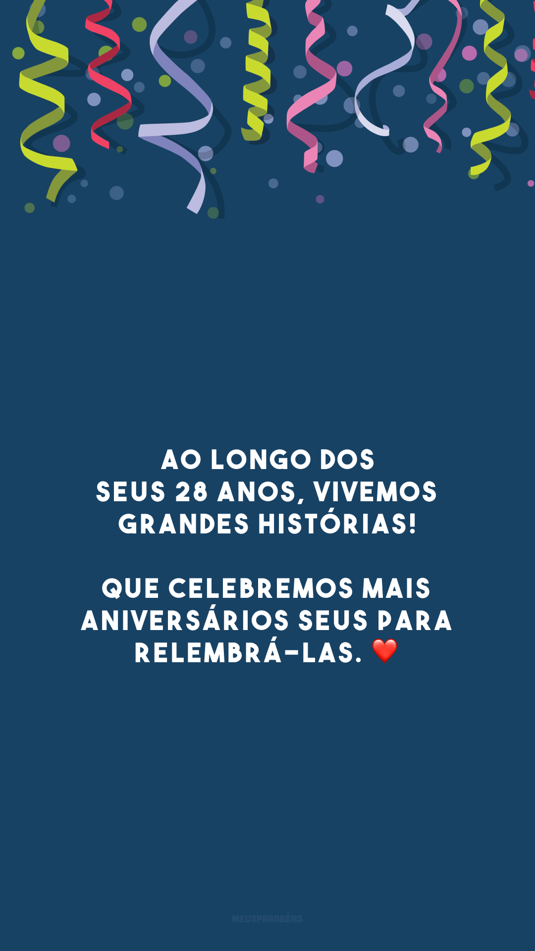 Ao longo dos seus 28 anos, vivemos grandes histórias! Que celebremos mais aniversários seus para relembrá-las. ❤️