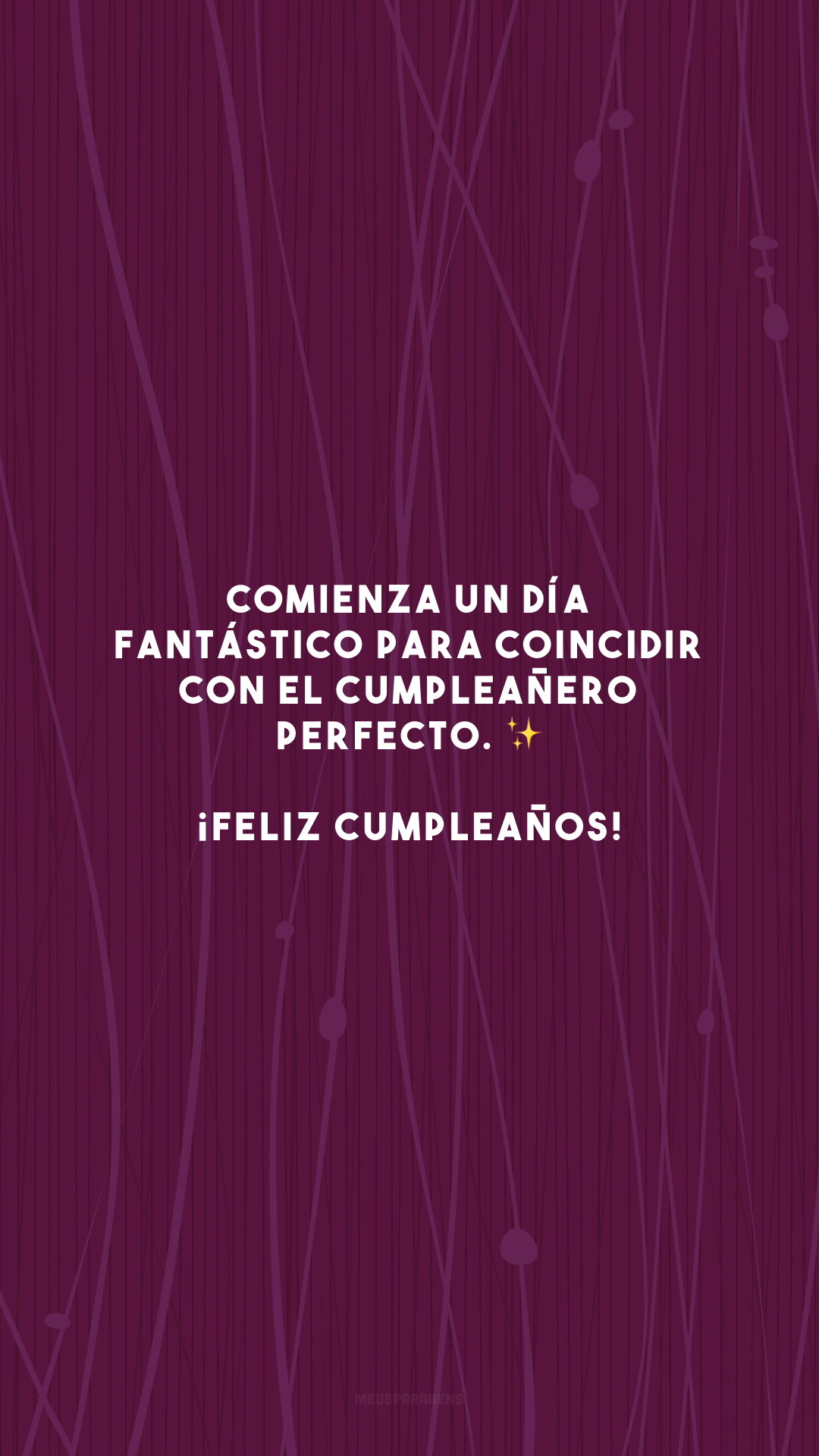 Comienza un día fantástico para coincidir con el cumpleañero perfecto. ✨ ¡Feliz cumpleaños! (Um dia fantástico está começando para combinar com o aniversariante que é perfeito. Feliz aniversário!)