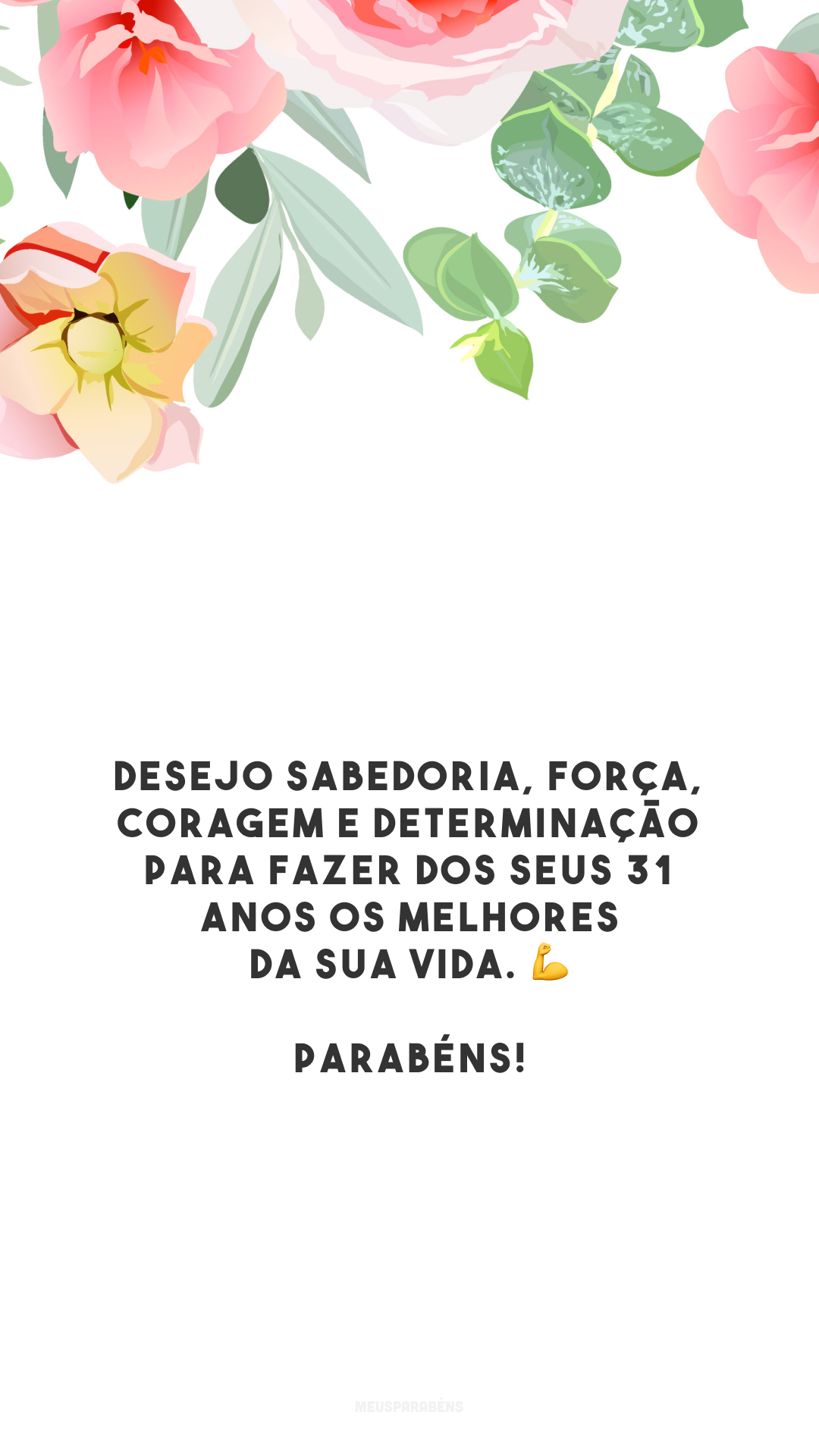 Desejo sabedoria, força, coragem e determinação para fazer dos seus 31 anos os melhores da sua vida. 💪 Parabéns!