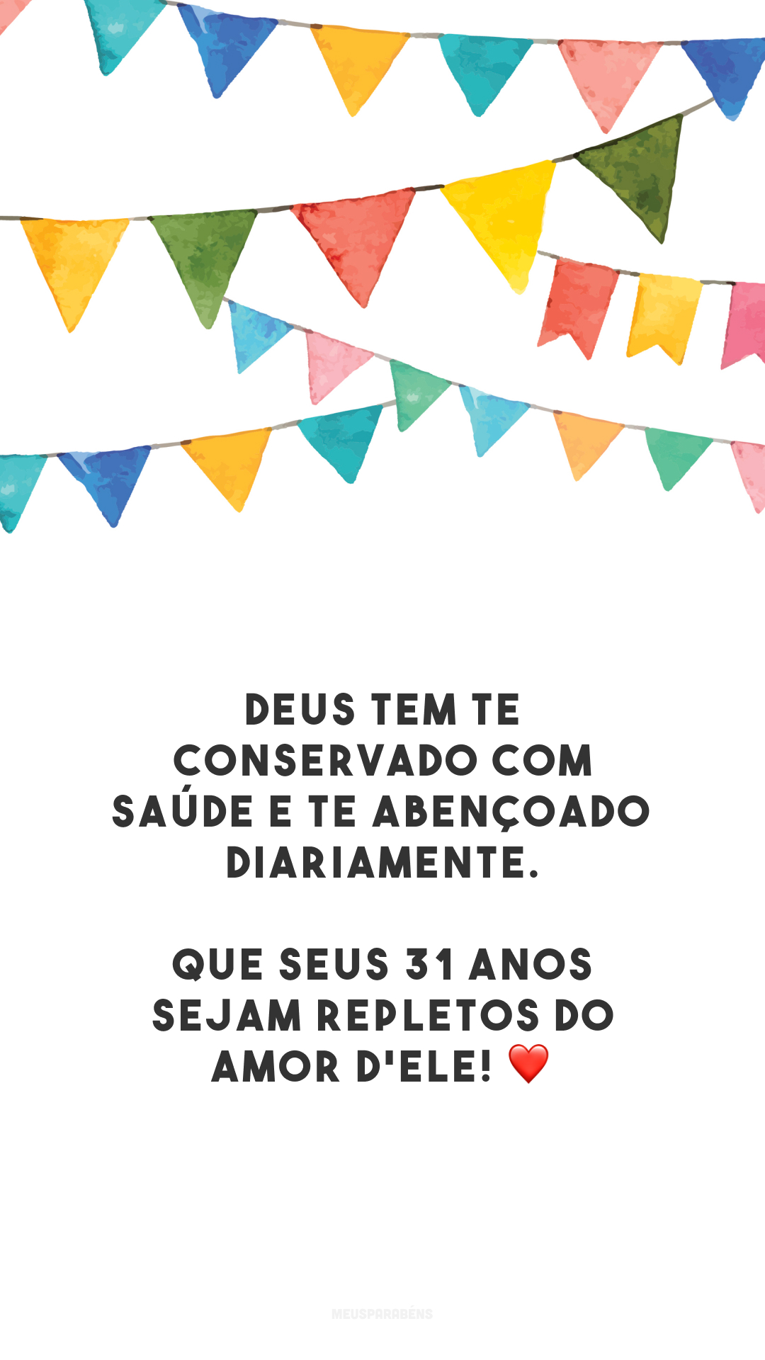 Deus tem te conservado com saúde e te abençoado diariamente. Que seus 31 anos sejam repletos do amor d'Ele! ❤️