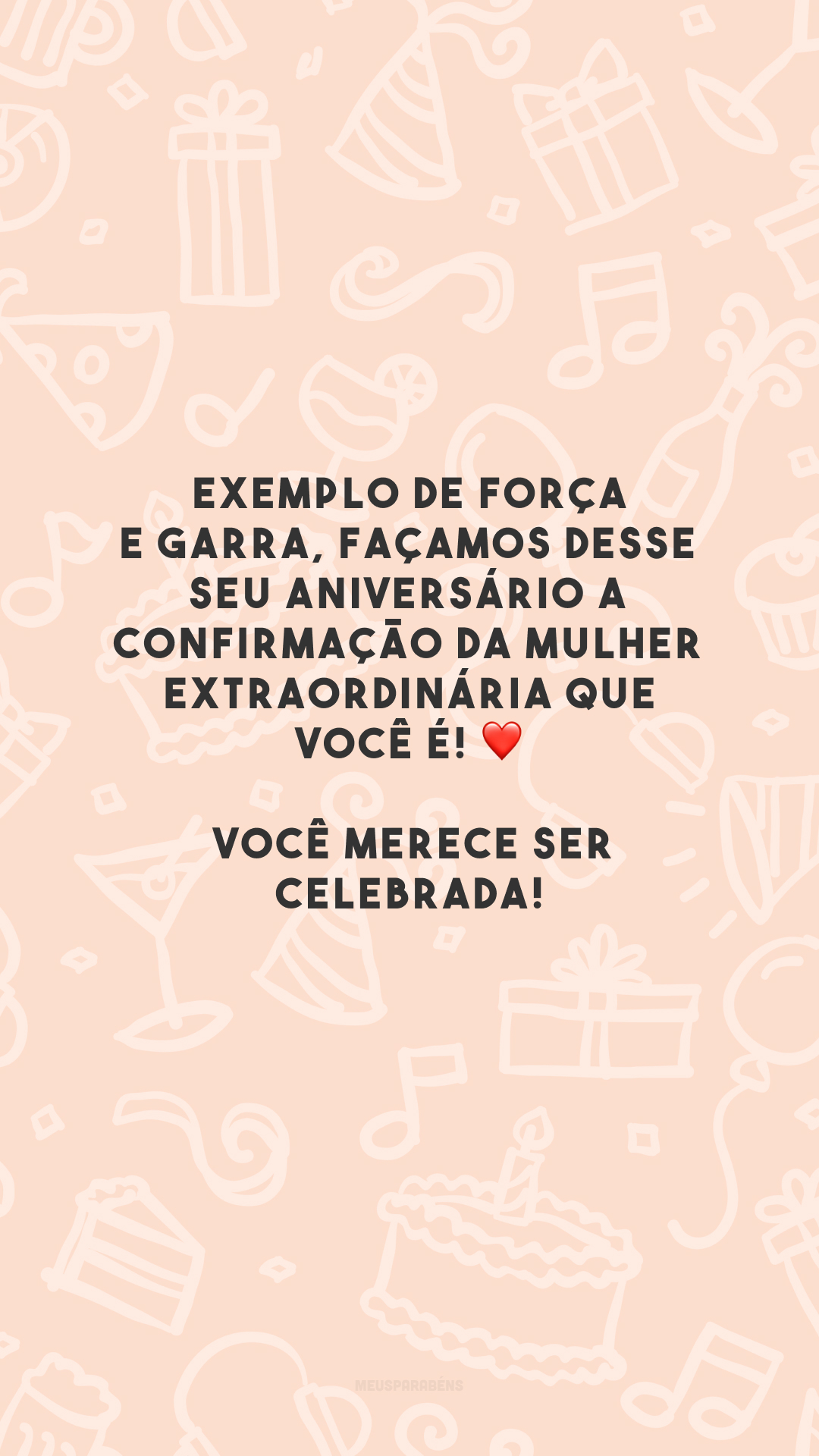 Exemplo de força e garra, façamos desse seu aniversário a confirmação da mulher extraordinária que você é! ❤️ Você merece ser celebrada!