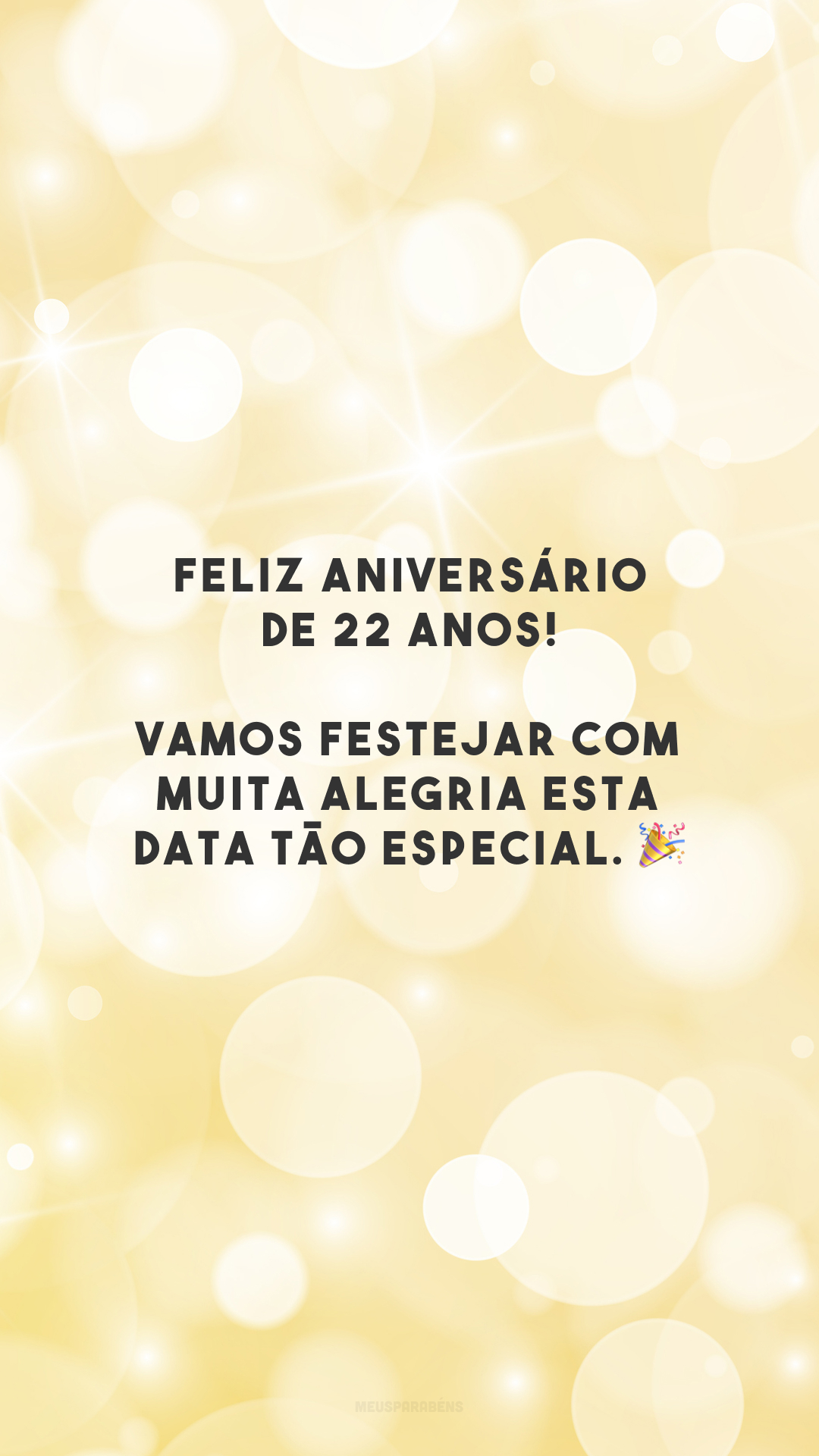 Feliz aniversário de 22 anos! Vamos festejar com muita alegria esta data tão especial. 🎉