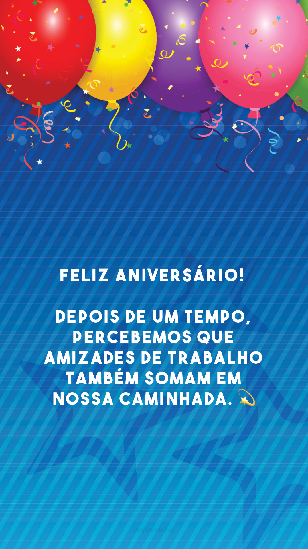 Feliz aniversário! Depois de um tempo, percebemos que amizades de trabalho também somam em nossa caminhada. 💫