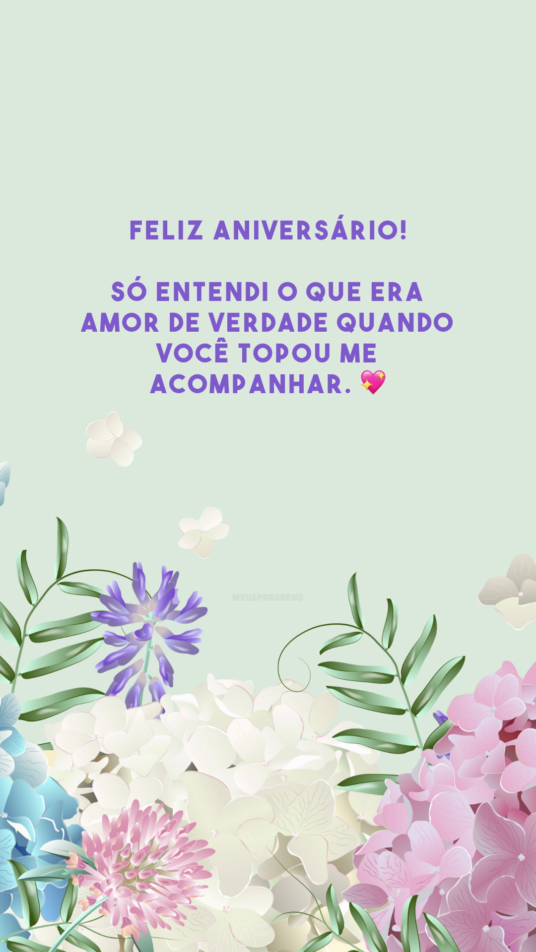 Feliz aniversário! Só entendi o que era amor de verdade quando você topou me acompanhar. 💖