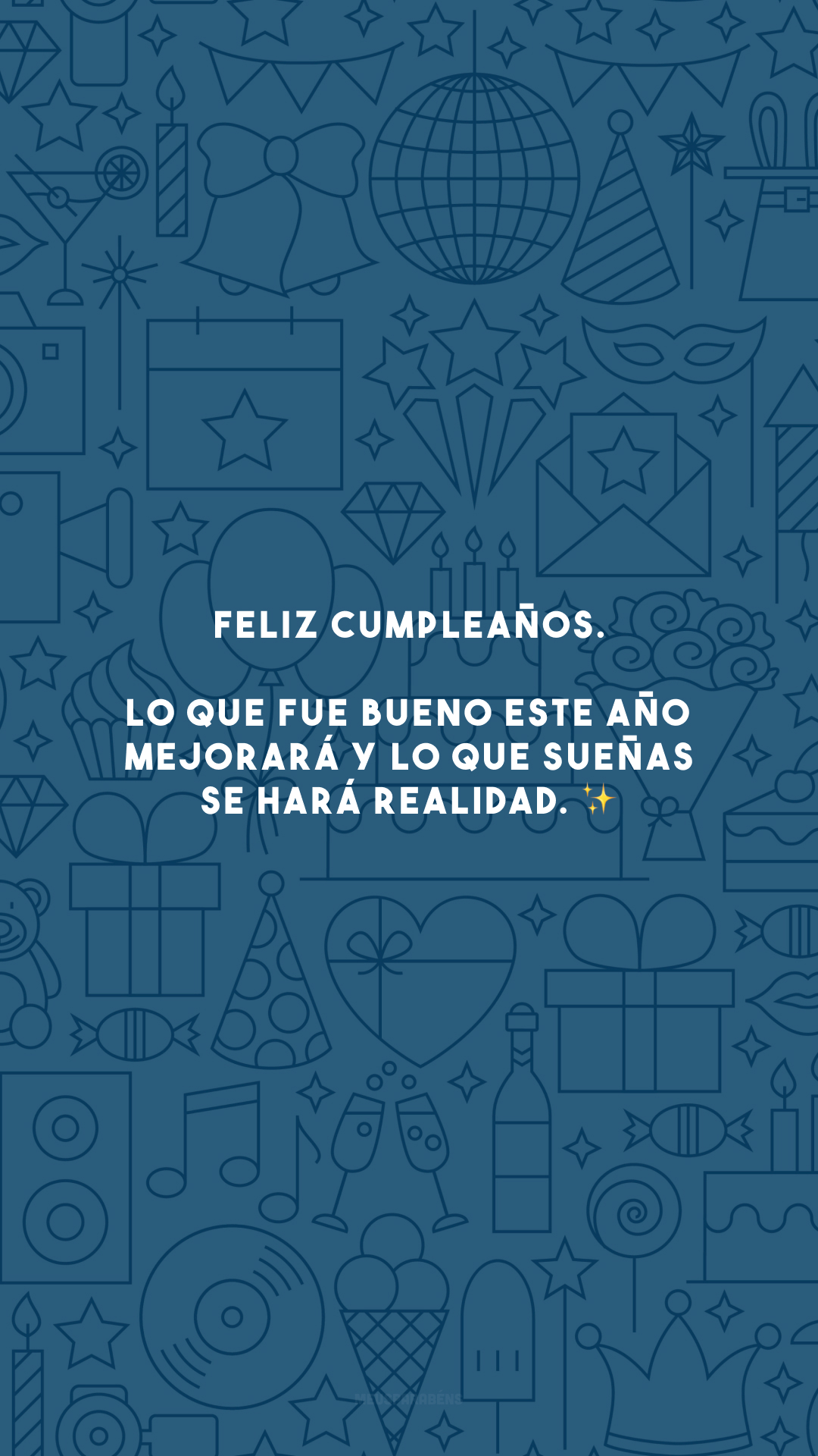 Feliz cumpleaños. Lo que fue bueno este año mejorará y lo que sueñas se hará realidad. ✨ (Feliz aniversário. O que foi bom esse ano irá melhorar e o que você sonha irá se realizar.)